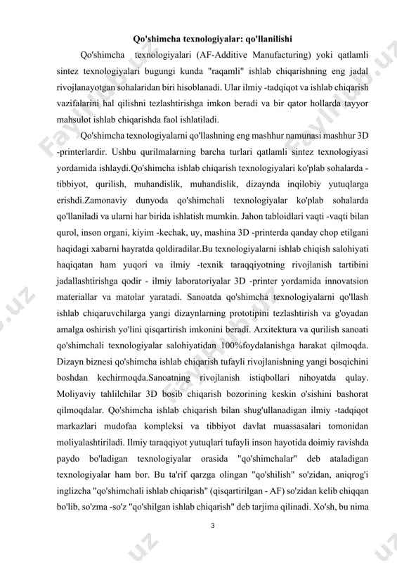 ishini bashorat qilmoqdalar. qo'shimcha ishlab chiqarish bilan shug'ullanadigan ilmiy -tadqiqot markazlari mudofaa kompleksi va tibbiyot davlat muassasalari tomonidan moliyalashtiriladi. ilmiy taraqqiyot yutuqlari tufayli inson hayotida doimiy ravishda paydo bo'ladigan texnologiyalar orasida "qo'shimchalar" deb ataladigan texnologiyalar ham bor. bu ta'rif qarzga olingan "qo'shilish" so'zidan, aniqrog'i inglizcha "qo'shimchali ishlab chiqarish" (qisqartirilgan - af) so'zidan kelib chiqqan bo'lib, so'zma -so'z "qo'shilgan ishlab chiqarish" deb tarjima qilinadi. xo'sh, bu nima va bu turdagi texnologiyalar bugungi kunda jamiyat uchun qanday foydali bo'lishi mumkin?yaqin o'tmishda, 10-15 yil oldin, qo'shimchali texnologiyalar asosan an'anaviy texnologik rivojlangan sohalarda-avtomobilsozlik, aviatsiya va aerokosmik sohalarda, shuningdek asbobsozlik va tibbiyotda ishlatilgan, bu erda vaqt-pul tandemi har doim alohida ahamiyatga ega bo'lgan. .innovatsion iqtisodiyot davrida mahsulot ishlab chiqarishga sarflangan vaqt eng muhim omil biznesning muvaffaqiyati yoki muvaffaqiyatsizligi. agar yangi mahsulot chiqarilgunga qadar bozor raqobatchi kompaniyalarning o'xshash mahsulotlari bilan to'yingan bo'lsa, hatto yuqori sifatli mahsulotni ham talab qilib bo'lmaydi. shu sababli, tobora ko'proq sanoat tarmoqlari …