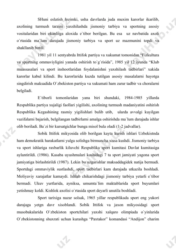 ng yukori darajaga yetgn davr xisoblandi. sobik ittifok va jaxon mikyosidagi sport musobakalarida o`zbekiston sportchilari yaxshi xalqaro olimpiada o`yinlarida o`zbekistonning shuxrati uchun kurashga “paxtakor” komandasi “andijon” charim xokkey komandasi, “avtomobilchi” komandalari va boshqalar tarkibiga katnashgan respublika sportchilarning soni 500 dan oshib ketdi. respublika sport kumitasining rasmiy ma`lumotlariga kura, 1991 yilda 36 ta sportchi xalqaro sport ustasi buldi, 350 kishi esa sport ustasi unvoniga sazovor buldi. 157 sportchi sobik sssr terma komandalari tarkibida uynaydilar. 1992 yildagi xalqaro olimpiada o`yinlarida katnashish uchun 22 nafar sportchi saralab olindi. ma`lumki 1992 yilning yozida ispaniyada (barselona) yozgi xxv xalqaro olimpiada o`yinlarida o`zbekistonning 17 nafar sportchisi sobik sssr tarkibida sunggi bor katnashdilar. ular orasida r.galiyeva, o. chusovtina (gimnastika) m. shmonina (engil atletika) oltin medal, s.oprsov (ogir atletika), a.asrabayev (uk otish) kumush medal va v.zaxarevich (kilichbozlik) bronza medali sovrindorlari bulishdi. afsuslanarli yeri shundaki birorta ham maxalliy millat vakillari bu o`yinlarda katnashishga muyassar bulishmadi. o`zbekiston mustaqilligini kulga kiritgach, …