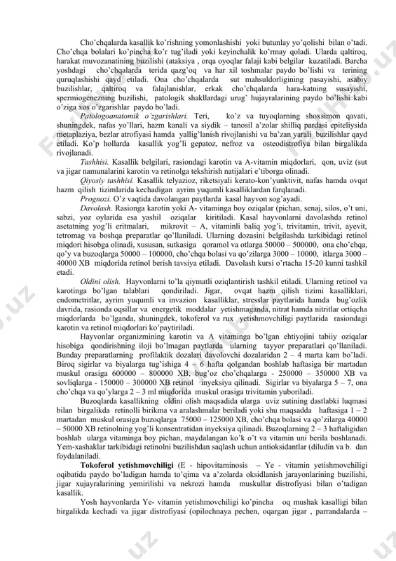 (ko’rish purpuri hosil bo’ladi va u ko’zning qorong’ilikka moslashishini ta’minlaydi. a vitamini o’sish omili hisoblanadi, uning yetishmovchiligi tufayli suyak to’qimasida kollogen sintezi susayadi va natijada suyaklar distrofiyasi hamda o’sishdan qolish kuzatiladi. a vitamin yetishmovchiligi jinsiy gormonlar va buyrak usti bezlari po’stloq qismi gormonlari sintezining susayishi bilan kechadi. kasallik paytida hujayraviy va mitoxondrial membra-nalar turg’unligi pasayadi degan mulohazalar ham mavjud. belgilari. barcha turdagi hayvonlar uchun xos klinik belgilarga teri qoplamasining dag’allashishi, tuyoq va shoxlarning yaltiroqligi va teri elastikligining pasayishi, terida burmalar, toshmalar va jun to’kilgan joylarning paydo bo’lishi, yosh hayvonlarning o’sish va rivojlanishdan qolishi, kasallikka chidamlilikning pasayishi, qorong’ilikka moslashishning pasayishi (gemeralopiya , ko’zdan yosh oqishi, kon’yunktivit, kseroftalmiya, urg’ochi va erkak hayvonlarda ko’payish xususiyatlari hamda jinsiy faollikning pasayishi, qisir qolish, embrion o’limining ko’payishi va past hayotchanlikdagi bola tug’ilishi kabi belgilar kiradi. kasallik paytida katta yoshdagi va 3 oylikdan katta qoramollar qon zardobidagi karotin miqdori 0,4 mg/100 ml dan, retinol miqdori – 20 …