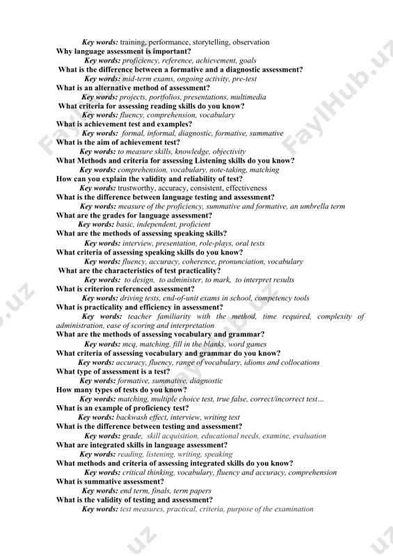 ful what are the methods of assessing writing skills? key words: rubric, essay, letter what are the 5 principles of assessment? key words: accountability, performance-based assessment, validity and reliability in assessment. how can you explain term “pre-assessment”? key words: informal, before assessment, establish a baseline, learning progress what is the validity of testing and assessment? key words: test measures, practical, criteria, purpose of the examination what is portfolio-based language assessment? key words: training, performance, storytelling, observation why language assessment is important? key words: proficiency, reference, achievement, goals what is the difference between a formative and a diagnostic assessment? key words: mid-term exams, ongoing activity, pre-test what is an alternative method of assessment? key words: projects, portfolios, presentations, multimedia what criteria for assessing reading skills do you know? key words: fluency, comprehension, vocabulary what is achievement test and examples? key words: formal, informal, diagnostic, formative, summative what is the aim of …