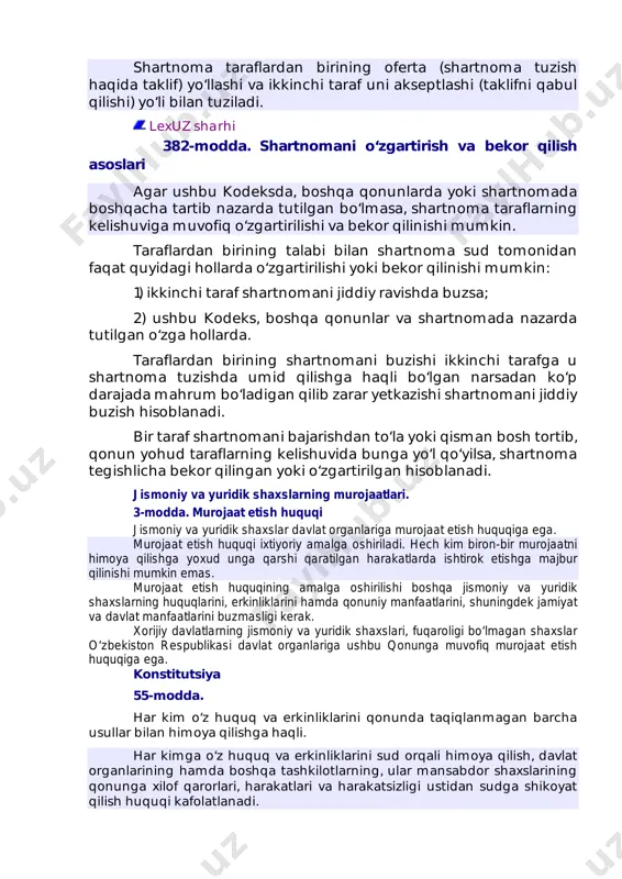 artlar, qonunchilikda bunday turdagi shartnomalar uchun muhim yoki zarur deb hisoblangan shartlar, shuningdek taraflardan birining arizasiga ko‘ra kelishib olinishi zarur bo‘lgan hamma shartlar muhim shartlar hisoblanadi. (364-moddaning ikkinchi qismi o‘zbekiston respublikasining 2021- yil 21-apreldagi o‘rq-683-sonli qonuni tahririda — qonunchilik ma’lumotlari milliy bazasi, 21.04.2021-y., 03/21/683/0375-son) javascript:scrolltext(-153174) javascript:scrolltext(-154332) https://www.lex.uz/docs/-111189?ondate=01.03.1997%2000#-155624 https://www.lex.uz/docs/-5388561?ondate=21.04.2021%2000#-5392249 shartnoma taraflardan birining oferta (shartnoma tuzish haqida taklif) yo‘llashi va ikkinchi taraf uni akseptlashi (taklifni qabul qilishi) yo‘li bilan tuziladi. lexuz sharhi 382-modda. shartnomani o‘zgartirish va bekor qilish asoslari agar ushbu kodeksda, boshqa qonunlarda yoki shartnomada boshqacha tartib nazarda tutilgan bo‘lmasa, shartnoma taraflarning kelishuviga muvofiq o‘zgartirilishi va bekor qilinishi mumkin. taraflardan birining talabi bilan shartnoma sud tomonidan faqat quyidagi hollarda o‘zgartirilishi yoki bekor qilinishi mumkin: 1) ikkinchi taraf shartnomani jiddiy ravishda buzsa; 2) ushbu kodeks, boshqa qonunlar va shartnomada nazarda tutilgan o‘zga hollarda. taraflardan birining shartnomani buzishi ikkinchi tarafga u shartnoma tuzishda umid qilishga haqli bo‘lgan narsadan ko‘p darajada mahrum bo‘ladigan qilib …