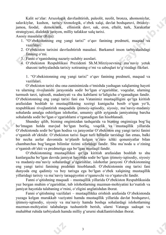 g mazmun-mohiyatini ko‘rsatish va jamiyat hayotida talabaning o‘rnini, o‘zligini anglatishdan iborat. fanni o‘qitishning vazifalari – mustaqillikka erishish arafasida o‘zbekistonda yuzaga kelgan murakkab vaziyatni hamda mustaqillik yillarida davlat boshqaruvi, ijtimoiy-iqtisodiy, siyosiy va ma’naviy hamda boshqa sohalardagi islohotlarning mazmun-mohiyatini talabalarga tushuntirib berish, ularni vatanga sadoqat va muhabbat ruhida tarbiyalash hamda milliy g‘ururni shakllantirishdan iborat. fan bo‘yicha talabalarning bilim, ko‘nikma va malakalariga quyidagi talablar kuyiladi. talaba: · mustaqillikka erishish arafasida o‘zbekistonda yuzaga kelgan murakkab vaziyatni, ularning sabab va oqibatlarini; · so‘ngi paytlarda o‘zbekiston eng yangi tarixining asosiy bosqichlari va voqealari; o‘rganilayotgan davrning siyosiy va ijtimoiy-iqtisodiy tizimining xususiyatlari, uni o‘zgartirishning yo‘nalishlari va mexanizmlari; zamonaviy o‘zbekistonning siyosiy jarayonining asosiy naqshlari va tendensiyalarini; · mustaqillik yillaridagi o‘zbekistonning eng yangi tarixi masalalarini, zamonaviy jarayonlarda o‘zbekistonning jahon hamjamiyatidagi o‘rnini tarixiylik va xolislik nuqtai nazaridan bilishi kerak; · o‘zbekistonning eng yangi tarixi muammolarini o‘rganish, dunyoqarashni mustahkamlashda milliy mustaqillik g‘oyasini qo‘llay bilish, atrofida sodir bo‘layotgan jarayonlarga o‘z munosabatini bildira olish, …
