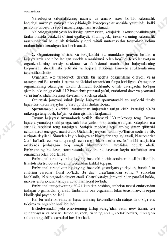 rmin 1-marotaba gekkel tomonidan fanga kiritilgan. ontogenez organizmning otalangan tuxum davridan boshlanib, o`lish davrigacha bo`lgan qismini o`z ichiga oladi. u 2 bosqichni: prenatal ya`ni, embrional davr va postnatal ya`ni tug`ioishdan keyingi davrlarni o`z ichiga oladi. otalanish jarayoni erkak jinsiy hujayrasi-spermatozoid va urg`ochi jinsiy hujaylasi-tuxum hujaylasi o`zaro qo`shilishidan iborat. spermatozoid xivchinli harakatchan hujayralar turiga kirib, kattaligi 60-70 mikronga teng bosh, bo`yin va dum qismlari farqlanadi. tuxum hujayrasi tuxumdonda yetilib, diametri 130 mikronga teng. tuxum hujayra yumaloq shaklga ega, tarkibida yadro, sitoplazma o`ralgan. sitoplazmada sariqlik moddasi teng tarqalgan. sariqlik moddasi oqsillarning sintez qilinishi uchun zarur energiya manbaidir. otalanish jarayoni tuxkm yo`llarida sodir bo`lib, u zigota deyiladi. shundan keyin hujayralar blastomerlarga aylanadi, blastomerlar 2 xil bo`ladi: och va to`q rangli och rangli blastomerlar tez bo`linishi natijasida markazda joylashgan to`q rangli blastomerlarni atrofidan qoplab oladi. embrionning bu davri sterroblastula deyilib, bu davrdan keyin troffoblast ona organizmi bilan bog`lanadi. embrional taraqqiyotning keyingi bosqichi bu blastotsistani …