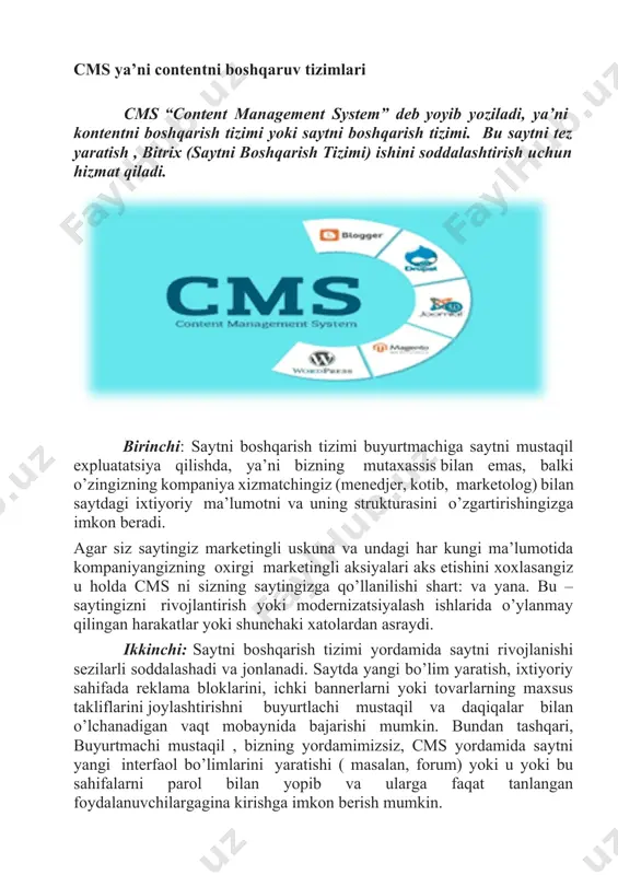 . cms – bu content management system dan olingan kengaytma, u so’zma-so’z tarjima qilinganda “sayt kontentini boshqarish tizimi” yoki “saytni boshqarish tizimi” larni anglatadi. ba’zida cms ni saytning “harakatlantiruvchisi” deb atashadi. cms – bu dinamik ma’lumotli web-sahifalarni ishlab chiqarish va ta’minlashga imkon beruvchi dasturiy ta’minotdir. har xil cms har xil murakkablikdagi saytlarni proyektlashga imkon beradi. internet magazinlardan to informasion portallargacha, hammasidan ham, cms axborotli va kontentli saytlarni yaratish uchun mos keladi. cms ning ikkita asosiy turi bor: 1. internetda ishlovchi va joylashuvchi cms. 2. kompyuterga o’rnatilgan va sayt bilan avtomatik yoki fayllarni yangilash interfeysi orqali ulangan cms. cms ning sayt bilan integratsiyasidan keyin , kompaniyangizning xizmatchisi sayt tarkibi va strukturasini boshqarishlari, yangiliklarni chop qilishlari, matnlarni tahrir qilishlari va grafikani joylashtirishlari , katalogdagi mahsulotni uzgartirishlari va mahsulotlarni qo’shishlari yangi sahifalarni , bo’limlarni yaratishlari va ko’pgina boshqa ishlarni bajarishlari mumkin. cms asosida qurilgan dinamik saytlarning ustunligi dizaynning axborotli to’ldirishdan ajratilganida bu xujjat …