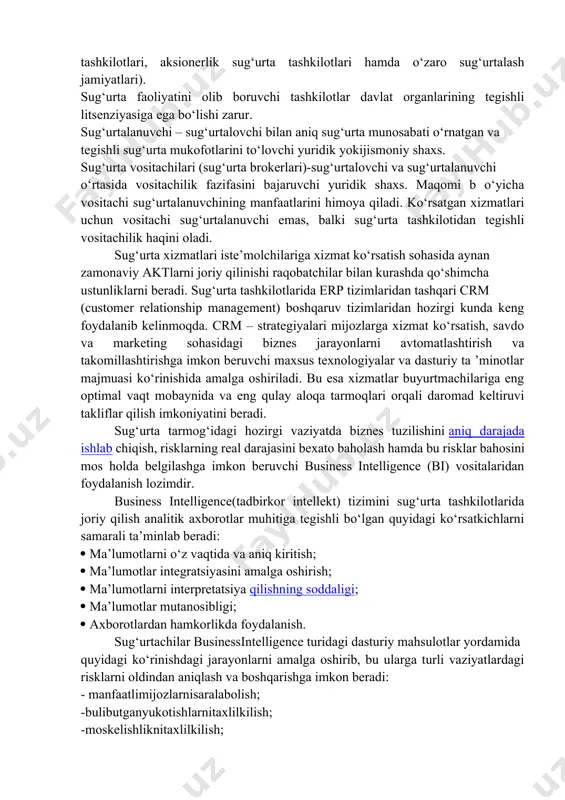 vchi deb hisoblanadi. sug’urta tizimi adp klient-mijoz sug‘urtalovchilar turli mulk shakliga ega bo‘lishi mumkin (davlat sug‘urta tashkilotlari, aksionerlik sug‘urta tashkilotlari hamda o‘zaro sug‘urtalash jamiyatlari). sug‘urta faoliyatini olib boruvchi tashkilotlar davlat organlarining tegishli litsenziyasiga ega bo‘lishi zarur. sug‘urtalanuvchi – sug‘urtalovchi bilan aniq sug‘urta munosabati o‘rnatgan va tegishli sug‘urta mukofotlarini to‘lovchi yuridik yokijismoniy shaxs. sug‘urta vositachilari (sug‘urta brokerlari)-sug‘urtalovchi va sug‘urtalanuvchi o‘rtasida vositachilik fazifasini bajaruvchi yuridik shaxs. maqomi b o‘yicha vositachi sug‘urtalanuvchining manfaatlarini himoya qiladi. ko‘rsatgan xizmatlari uchun vositachi sug‘urtalanuvchi emas, balki sug‘urta tashkilotidan tegishli vositachilik haqini oladi. sug‘urta xizmatlari iste’molchilariga xizmat ko‘rsatish sohasida aynan zamonaviy aktlarni joriy qilinishi raqobatchilar bilan kurashda qo‘shimcha ustunliklarni beradi. sug‘urta tashkilotlarida erp tizimlaridan tashqari crm (customer relationship management) boshqaruv tizimlaridan hozirgi kunda keng foydalanib kelinmoqda. crm – strategiyalari mijozlarga xizmat ko‘rsatish, savdo va marketing sohasidagi biznes jarayonlarni avtomatlashtirish va takomillashtirishga imkon beruvchi maxsus texnologiyalar va dasturiy ta ’minotlar majmuasi ko‘rinishida amalga oshiriladi. bu esa xizmatlar buyurtmachilariga eng …