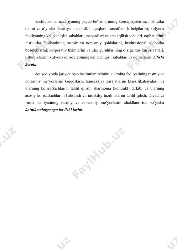 lanish belgilarini; xufyona faoliyatning kelib chiqish sabablari, maqsadlari va amal qilish sohalari, oqibatlarini; institutlar faoliyatining rasmiy va norasmiy qoidalarini, institutsional islohotlar bosqichlarini; korporativ tizimlarini va ular guruhlarining o‘ziga xos xususiyatlari, ustunliklarini; xufyona iqtisodiyotning kelib chiqish sabablari va oqibatlarini bilishi kerak; -iqtisodiyotda joriy etilgan institutlar tizimini, ularning faoliyatining rasmiy va norasmiy me’yorlarini taqqoslash; transaksiya xarajatlarini klassifikatsiyalash va ularning ko‘rsatkichlarini tahlil qilish; shartnoma (kontrakt) tarkibi va ularning asosiy ko‘rsatkichlarini baholash va tashkiliy tuzilmalarini tahlil qilish; davlat va firma faoliyatining rasmiy va norasmiy me’yorlarini shakllantirish bo‘yicha ko‘nikmalarga ega bo‘lishi lozim. 1-mavzu: institutsional nazariyalarning paydo bo‘lishi va rivojlanishi. institutlar va ularning jamiyat rivojlanishdagi roli reja: 1. institutsional nazariyalarning paydo bo‘lishi va rivojlanishi tarixi. 2. institutsionalizmning metodologik asoslari va institutsional tahlilda boshlang‘ich nuqta masalasi. 3. neoinstitutsional nazariyaning asosiy yo‘nalishlari. 4. institutsional iqtisodiyotning rivojlanish xususiyatlari. 5. xulosa. har qanday jamiyat institutsional muhitini tashkil etuvchi ma‘lum bir institutlar doirasida faoliyat yuritadi va rivojlanib boradi. o‘zbyekistonda mustaqillikning dastlabki …