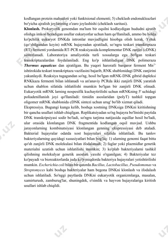ra begona dnkda kodlangan oqsillarni sintez qilishi mumkin. tabiatda bu xususiyat viruslar tomonidan qo'llaniladi: hujayraga kirgandan so'ng, virusli genom virusli oqsillarni hosil qilish uchun ifodalanishi mumkin. gene muhandisligi usullari begona dnkni kiritish va turli xost hujayralarida geterologik oqsillarni sintez qilish imkonini beradi. bunda genetik kodning «degeneratsiyasi»ni hisobga olish kerak: kombinatorikaga ko'ra, 4 xil nukleotiddan 43 = 64 triplet (kodon) olish mumkin. proteinlar faqat 20 ta aminokislotadan iborat. shuning uchun har bir aminokislota bir nechta kodon bilan kodlanadi, masalan, 6 ta kodon leytsinga mos keladi: uua, uug, cuu, cuc, cua va cug. turli organizmlarda ma'lum kodonlardan foydalanish chastotasi bir xil emas va bu ko'pincha klonlangan dnkni ifodalashda muvaffaqiyatsizlikka sabab bo'ladi. hozirgi vaqtda gen injeneriyasida qo'llaniladigan ko'plab organizmlar genomlarining tuzilmalari aniqlandi va olingan ma'lumotlar kodonlarning paydo bo'lish chastotasiga muvofiq geterologik ifodalash imkonini beradi. sintetik oligonukleotidlar. sintetik oligonukleotidlar molekulyar biologik tajribalarda keng qo'llaniladi, masalan, praymerlar (dnk polimeraza uchun praymerlar) va duragaylash va joyga …