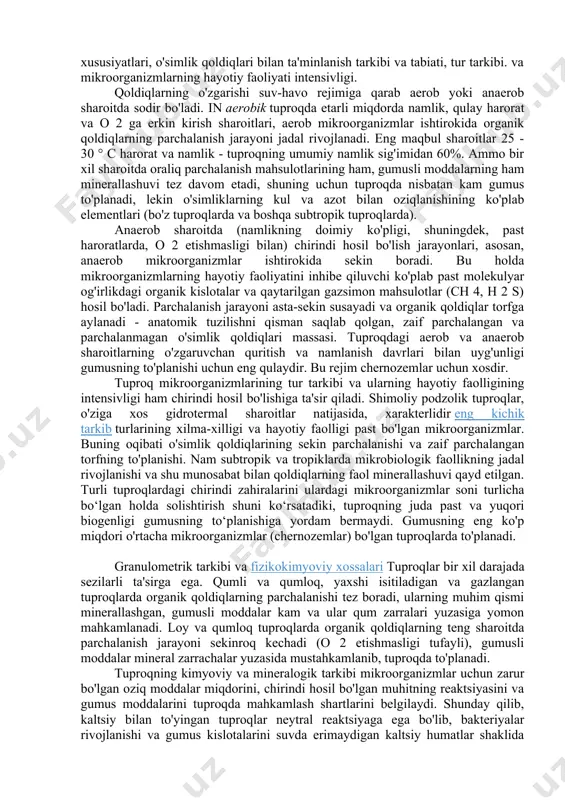 moddalarni vaqtincha ushlab turish jarayoni deyiladi mikrobial sintez. parchalanish mahsulotlarining bir qismi o'ziga xos murakkab makromolekulyar moddalarga - gumus moddalariga aylanadi. organik moddalarning o'zgarishining murakkab biokimyoviy va fizik-kimyoviy jarayonlari majmui, buning natijasida tuproqning o'ziga xos organik moddasi - chirindi hosil bo'ladi. namlash. tuproqda barcha uch jarayon bir vaqtning o'zida sodir bo'ladi va bir-biri bilan o'zaro bog'liqdir. organik moddalarning o'zgarishi mikroorganizmlar, o'simlik ildizlari tomonidan chiqariladigan fermentlar ishtirokida sodir bo'ladi, ularning ta'siri ostida gidroliz, oksidlanish, qaytarilish, fermentatsiya va boshqalarning biokimyoviy reaktsiyalari amalga oshiriladi. va chirindi hosil bo'ladi. gumus hosil bo'lishining bir qancha nazariyalari mavjud. birinchisi 1952 yilda paydo bo'ldi kondensatsiya m.m.kononova tomonidan ishlab chiqilgan nazariya. ushbu nazariyaga muvofiq, chirindi hosil bo'lishi organik moddalarning oraliq parchalanish mahsulotlarini (birinchi navbatda fulvo kislotalar hosil bo'ladi, gumus kislotalari esa ulardan hosil bo'ladi) asta-sekin polikondensatsiya (polimerlanish) jarayoni sifatida davom etadi. kontseptsiya biokimyoviy oksidlanish xx asrning 70-yillarida l.n. aleksandrova tomonidan ishlab chiqilgan. unga ko'ra, gumifikatsiya jarayonida o'zgaruvchan elementar …
