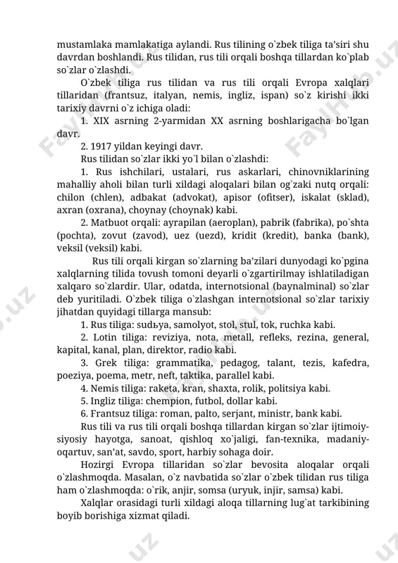 ilhom, kasb, qassob, san’at, asbob, bino, imorat, ovqat, g`alla, fil, parranda, hasharot, inson, odam, oila, amma, xolla, dimog`, idora kabi. 3. ruscha-internotsional so`zlar. xix asrning 2-yarmidan markaziy osiyo, jumladan, o`zbekiston chor rossiyasining mustamlaka mamlakatiga aylandi. rus tilining o`zbek tiliga ta’siri shu davrdan boshlandi. rus tilidan, rus tili orqali boshqa tillardan ko`plab so`zlar o`zlashdi. o`zbek tiliga rus tilidan va rus tili orqali evropa xalqlari tillaridan (frantsuz, italyan, nemis, ingliz, ispan) so`z kirishi ikki tarixiy davrni o`z ichiga oladi: 1. xix asrning 2-yarmidan xx asrning boshlarigacha bo`lgan davr. 2. 1917 yildan keyingi davr. rus tilidan so`zlar ikki yo`l bilan o`zlashdi: 1. rus ishchilari, ustalari, rus askarlari, chinovniklarining mahalliy aholi bilan turli xildagi aloqalari bilan og`zaki nutq orqali: chilon (chlen), adbakat (advokat), apisor (ofitser), iskalat (sklad), axran (oxrana), choynay (choynak) kabi. 2. matbuot orqali: ayrapilan (aeroplan), pabrik (fabrika), po`shta (pochta), zovut (zavod), uez (uezd), kridit (kredit), banka (bank), veksil (veksil) kabi. rus tili …