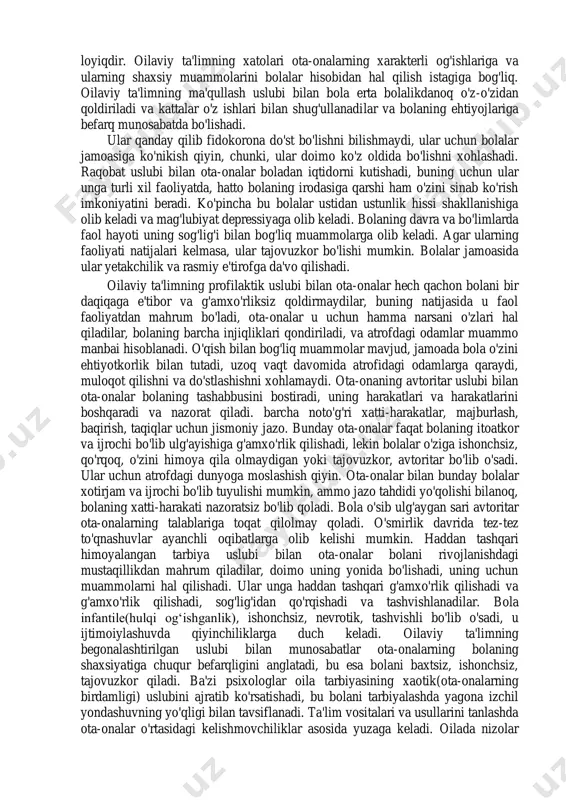 sa ularga bog'liq emasligiga o'rganib qolganlar. “befarqlik bilan tarbiya” – bola o„z holiga qo„yiladi va hech kim tomonidan boshqarilmaydi, hech kim unga yaxshi va yomonni tushunishga o„rgatmaydi. qoida tariqasida, bunday bolalar jiddiy xatti- harakatlarning buzilishi bilan o'sadi. “oila “buti”dek tarbiya” - bola ota-ona va qarindoshlarning barcha ishlari va tashvishlaridan ustun qo'yiladi, bolaning barcha talab va injiqliklari bir zumda amalga oshiriladi. bolalar o'jar, qaysar, taqiqlarni bilmaydigan, hayotga iste'molchi munosabatda, mas'uliyatsiz bo'lib o'sadilar. "sovg'alar bilan ta'lim" - ota-onalar o'z farzandlariga g'amxo'rlik qilmaydilar, ulardan qimmatbaho o'yinchoqlar va narsalar bilan o'zlarini ozod qiladilar. ota-onalar farzandlari tarbiyasini qarindoshlariga, tarbiyachilarga topshiradilar. bunday tarbiya bolaning aqliy rivojlanishida namoyon bo'ladi, u o'zini baxtli va ota-onasiga muhtoj his qilmaydi. gipo-saqlovchi tarbiya asotsial oilalarda yoki kasal bola nuqsoni tufayli hech qanday qadr-qimmatga ega bo'lmagan oilalarda sodir bo'ladi. bu, shuningdek, ota-onaning munosabatiga bog'liq bo'lishi mumkin, qachonki kattalar bolaga boshqacha munosabatda bo'lishga harakat qilmaydi. rad etish bolada tashlab ketish, ishonchsizlik, o'ziga ishonchsizlik …