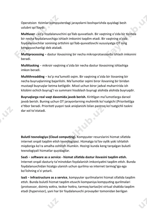 ga e’tibor beradi. prioriteti yuqori task aniqlanishi bilan pastroq ko’rsatgichli taskni dar xol to’xtatadi. bulutli texnologiya (cloud computing). kompyuter resurslarini hizmat sifatida internet orqali taqdim etish texnologiyasi. hizmatga to’lov oylik yoki ishlatish miqdoriga ko’ra amalha oshirish mumkin. hozirgi kunda keng tarqalgan bulutli texnologiyali hizmatlar quyidagilar. saas – software as a service - hizmat sifatida dastur ilovasini taqdim etish. internet orqali dasturiy ta’minotdan foydalanish imkoniyatini taqdim etish. bunda foydalanuvchidan hizatga ulanish uchun qurilma va internet tarmog’iga ega bo’lishning o’zi yetarli. iaas – infrastructure as a service, kompyuter qurilmalarini hizmat sifatida taqdim etish. bunda bulutli hizmat taqdim etuvchi kompaniya kompyuting qurilmalari (protsessor, doimiy xotira, tezkor hotira, tarmoq kartasi)ni virtual shaklda taqdim etadi (hypervisor), yani har bir foydalanuvchi provayder tomonidan berilgan virtual mashinada ish olib boradi. foydalanuvchi ushbu virtual mashinada o’rnatilagan operatsion tizimni va amaliy dasturlarni boshqarish imkoniga ega paas – platform as a service – kompyuter platformasini hizmat sifatida taqdim etish. ushbu …