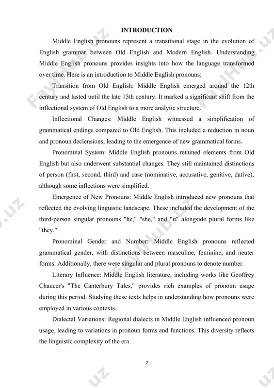istic landscape. these included the development of the third-person singular pronouns "he," "she," and "it" alongside plural forms like "they." pronominal gender and number: middle english pronouns reflected grammatical gender, with distinctions between masculine, feminine, and neuter forms. additionally, there were singular and plural pronouns to denote number. literary influence: middle english literature, including works like geoffrey chaucer's "the canterbury tales," provides rich examples of pronoun usage during this period. studying these texts helps in understanding how pronouns were employed in various contexts. dialectal variations: regional dialects in middle english influenced pronoun usage, leading to variations in pronoun forms and functions. this diversity reflects the linguistic complexity of the era. transition to modern english: the evolution of middle english pronouns laid the groundwork for the development of pronouns in modern english. many features and patterns from middle english still resonate in contemporary english grammar. in summary, middle english pronouns represent …