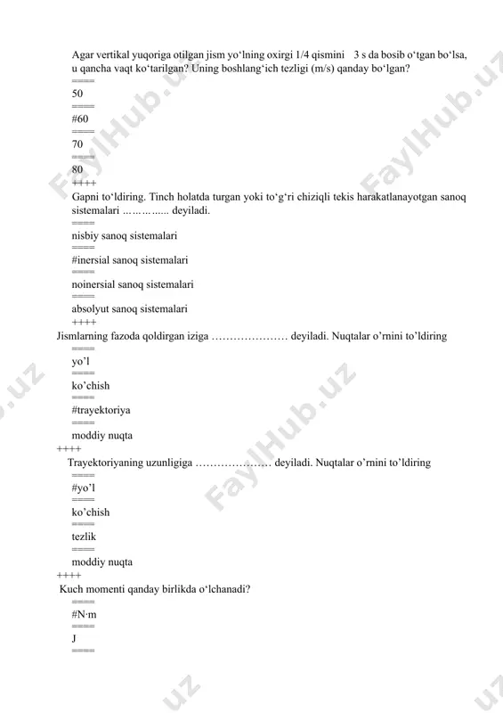 == kuchning sirt yuzasiga ko'paytmasi ++++ suvning idish tubiga beradigan bosimi 1 atm bo'lishi uchun uning balandligi qancha bo'lishi kerak? ==== #10.33 ==== 13.3 ==== 133.3 ==== 103.3 ++++ atmosfera bosimini birinchi bo'lib kim aniqlagan? ==== #torrichelli ==== arximed ==== paskal ==== nyuton ++++ 36 km/soat necha m/s ga teng? ==== 15 ==== 12 ==== #10 ==== 5 ++++ dengiz sathidan qanday balandlikda atmosfera bosimi 600 mm.sim.ust.ga teng? ==== #1920 ==== 2340 ==== 1440 ==== 2360 ++++ areometr yordamida qanday fizik kattalik o'lchanadi? ==== tezlik ==== tezlanish ==== #suyuqlik zichligi ==== bosim ++++ 2 m/s tezlik kattami yoki 2 km/soat? ==== ikkalasi teng ==== #birinchisi katta ==== ikkinchisi katta ==== ikkinchisi ikki marta katta ++++ jism tinch holatdan 1 minutda 90 m/s tezlikka erishdi, jismning tezlanishini (m/s2) toping? ==== 90 ==== 60 ==== #1.5 ==== 2.5 ++++ mexanikaning qaysi bo’limi jismlar sistemasini muvozanat qonunlarini o'rganadi va fizikada dinamika qonunlari bilan …