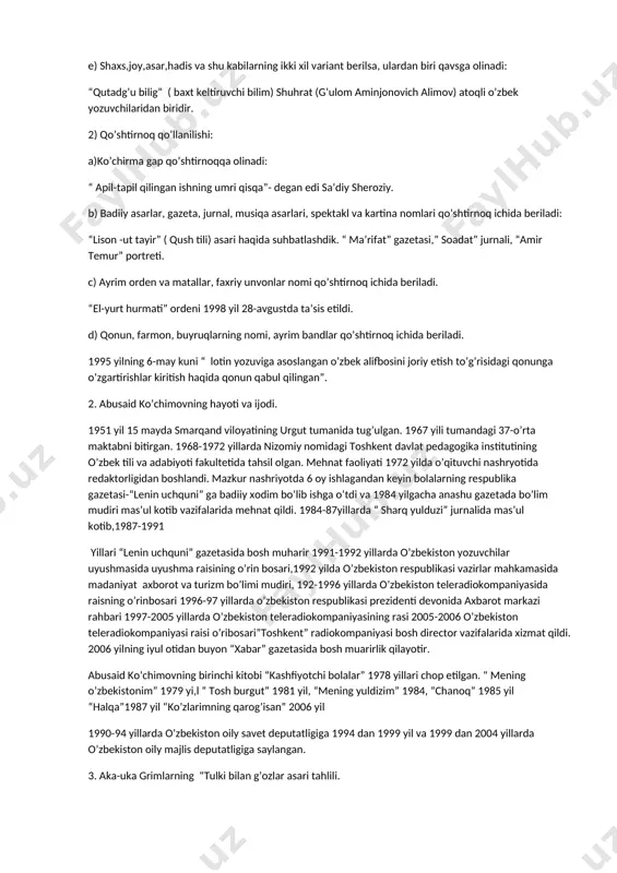 rlari, spektakl va kartina nomlari qo’shtirnoq ichida beriladi: “lison -ut tayir” ( qush tili) asari haqida suhbatlashdik. “ ma’rifat” gazetasi,” soadat” jurnali, “amir temur” portreti. c) ayrim orden va matallar, faxriy unvonlar nomi qo’shtirnoq ichida beriladi. “el-yurt hurmati” ordeni 1998 yil 28-avgustda ta’sis etildi. d) qonun, farmon, buyruqlarning nomi, ayrim bandlar qo’shtirnoq ichida beriladi. 1995 yilning 6-may kuni “ lotin yozuviga asoslangan o’zbek alifbosini joriy etish to’g’risidagi qonunga o’zgartirishlar kiritish haqida qonun qabul qilingan”. 2. abusaid ko’chimovning hayoti va ijodi. 1951 yil 15 mayda smarqand viloyatining urgut tumanida tug’ulgan. 1967 yili tumandagi 37-o’rta maktabni bitirgan. 1968-1972 yillarda nizomiy nomidagi toshkent davlat pedagogika institutining o’zbek tili va adabiyoti fakultetida tahsil olgan. mehnat faoliyati 1972 yilda o’qituvchi nashryotida redaktorligidan boshlandi. mazkur nashriyotda 6 oy ishlagandan keyin bolalarning respublika gazetasi-“lenin uchquni” ga badiiy xodim bo’lib ishga o’tdi va 1984 yilgacha anashu gazetada bo’lim mudiri mas’ul kotib vazifalarida mehnat qildi. 1984-87yillarda “ sharq yulduzi” …