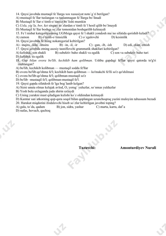 da o`qidim-chiqdim d) bu qiziqarli kitobni bir kechada o`qi. 9. asosdan anglashilgan hodisani, ish-harakatni bajarish odati kuchli bo`lgan shaxsni bildiruvchi yasama otlar qaysi javobda keltirilgan? a) sportchi, shaxmatchi b) jangchi, isyonchi, himoyachi c) buzg`unchi, uyquchi, to`palonchi d) yordamchi, terimchi, hasharchi 10. qaysi gapda sifat konversiyasi mavjud? a) shahar markazida aralash mollar do`koni ochildi b) kurash – milliy sport turi hisoblanadi c) tonggi shabada badanini jungjitdi d) chol uning bu xatti-harakatidan juda ranjidi 11. qaysi gapda son yasama so`zning tarkibiy qismi bo`lib kelgan? a) shaharni qayta tiklash birlamchi vazifadir b) tun yarmida uch chaqirimcha yo`l yurdi c) u hammadan birinchi bo`lishni xohlardi d) qayu ko`ngil sening bilan yuzlandi 12. ijobiy ma`no ifodalovchi yasama xarakter-xususiyat sifati ishtirok etgan gapni aniqlang? a) u boshqalarga qaraganda ancha samimiy, dilkash inson edi b) egri-bugri shoxlari butun hovlini tutgan daraxt tagiga o`tirishdi c) qishning poyonsiz oq ko`rpasi hamma yoqni o`rab yotardi d) bu kelgindi yigit uzoq …