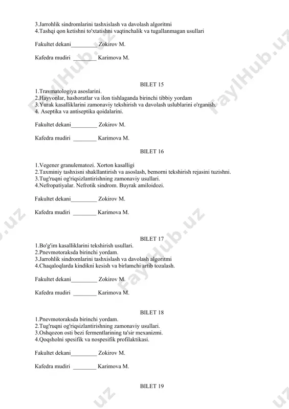 ka qoidalarini. 3.homila distressi sindromi 4.tashqi qon ketishni to'xtatishni vaqtinchalik va tugallanmagan usullari fakultet dekani_________ zokirov м. кafedra mudiri ________ karimova м. bilet 22 1.septik shok 2.yumshoq to'qimalarni ochiq va yopiq shikastida. 3.akusherlik amaliyotida shoshilinch tez yordam asoslari 4.disbakterioz. fakultet dekani_________ zokirov м. кafedra mudiri ________ karimova м. bilet 23 1.septik shok 2.travmatologiya asoslarini. 3.homila va ona o'rtasidagi immunologis nomuttanosiblik. 4.bo'g'im kasalliklarini tekshirish usullari. fakultet dekani_________ zokirov м. кafedra mudiri ________ karimova м. bilet 24 1.tug'ruqdan keyingi septik kasalliklar 2.vegener granulematozi. xorton kasalligi 3.qoqsholni spesifik va nospesifik profilaktikasi. 4.oshqozon ichak kasalliklarining yangi tekshirish uslublarini o'rganish. fakultet dekani_________ zokirov м. кafedra mudiri ________ karimova м. bilet 25 1.nefropatiyalar. nefrotik sindrom. buyrak amiloidozi. 2.tug'ruqni og'riqsizlantirishning zamonaviy usullari. 3.yurak kasalliklarini zamonaviy tekshirish va davolash uslublarini o'rganish. 4.taxminiy tashxisni shakllantirish va asoslash, bemorni tekshirish rejasini tuzishni. fakultet dekani_________ zokirov м. кafedra mudiri ________ karimova м. bilet 26 1.ingichka va yo'g'on ichak funktsional kasalliklari 2.nefropatiyalar. …