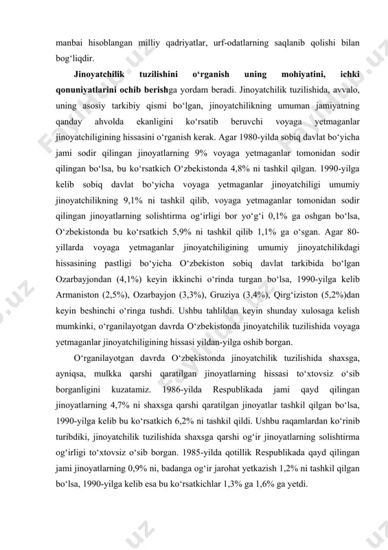 4,7% ni shaxsga qarshi qaratilgan jinoyatlar tashkil qilgan bo‘lsa, 1990-yilga kelib bu ko‘rsatkich 6,2% ni tashkil qildi. ushbu raqamlardan ko‘rinib turibdiki, jinoyatchilik tuzilishida shaxsga qarshi og‘ir jinoyatlarning solishtirma og‘irligi to‘xtovsiz o‘sib borgan. 1985-yilda qotillik respublikada qayd qilingan jami jinoyatlarning 0,9% ni, badanga og‘ir jarohat yetkazish 1,2% ni tashkil qilgan bo‘lsa, 1990-yilga kelib esa bu ko‘rsatkichlar 1,3% ga 1,6% ga yetdi. bu davrda respublikada jami qayd etilgan jinoyatlar tizimida mulkka qarshi qaratilgan jinoyatlarning solishtirma og‘irligi esa 1986-yildagi 35,6% dan 1990-yilda 45,2% gacha o‘sdi. agar 1985-yilda respublikada qayd qilingan jami jinoyatlarning 0,7% ni bosqinchilik, 1,7% ni talonchilik, 24% ni o‘g‘irlik tashkil qilgan bo‘lsa, 1990-yilga kelib bosqinchilik jami qayd qilingan jinoyatlarning 1,3% ni, talonchilik 3,3% ni, o‘g‘irlik esa 34% ni tashkil qildi. ushbu raqamlardan ko‘rinib turibdiki, jinoyatchilik tuzilishida og‘ir jinoyatlar, ayniqsa, mulkka qarshi qaratilgan jinoyatlar hissasining o‘sish darajasi yuqori bo‘lgan. shuni qayd qilib o‘tish lozimki, 1980–1990-yillarda o‘zbekistonda jinoyatchilik tuzilishida ayrim turdagi jinoyatlarning hissasi …