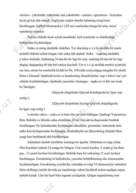 tkani 24 soatga bo`lishgan: ular soatni kunduz, 2 soatni g`ira-shira pay., 12 soatni kechasi hisoblashgan. bobilda ham bir sutkaning 12 soati kechasi hisoblangan. geradotning ta`kidlashicha, yunonlar bobilliklarning shu sistemasidan foydalanishgan. gerodotning yozishicha, miloddan avvalgi vi ahamoniylar xukmdori doro skiflarga yurishi davrida qo`riqchilariga vaktni hisoblash uchun tugilgan arqon, tashlab ketadi. ular har kuni bitta tugunni yechganlar. qolgan tugunlarning soni shohning kaytishiga necha kun borligini bildirgan. ahamoniylar hukmdorligi davrida vaktni hisoblashning bundan ham mukammalroq usuli mavjud bo`lgan, lekin oddiy ko`riqchi askarlar yuqoridagi usuldan foydalanishgan. yerning yulduzlarga nisbatan bir marta aylanib chiqish davri sutkasiga va quyoshga nisbatan aylanish davri quyosh sutkasiga bo`linadi. yulduz sutkasi uzunligi bahorgi teng kunlik nuktasidan ikkita ketma-ket yuqori (yoki pastki) kulminatsiyalari orasidagi vaqgga teng. yulduz sutkasi haqikiy (pretsessiya va nutatsiya xisobga olinsa) yulduz sutkalariga ajraladi. baxorgi teng kunlik sutkasi nuqgasining pretsession harakati ta`sirida o`rtacha yulduz sutkasi yerning o`z o`qi atrofida haqikiy aylanish davridan 0,0084 soniyaga qisqa. kundalik hayotimizda asosan …