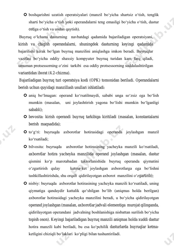 qiladi, umuman protsessorning o‘zini tarkibi esa oddiy protsessorning soddalashtirilgan variantidan iborat (4.2-chizma). bajariladigan buyruq turi operatsiya kodi (opk) tomonidan beriladi. operandalarni berish uchun quyidagi manzillash usullari ishlatiladi:  aniq bo‘lmagan: operand ko‘rsatilmaydi, sababi unga so‘zsiz ega bo‘lish mumkin (masalan, uni joylashtirish yagona bo‘lishi mumkin bo‘lganligi sababli);  bevosita: kirish operandi buyruq tarkibiga kiritiladi (masalan, konstantalarni berish maqsadida);  to‘g‘ri: buyruqda axborotlar hotirasidagi operanda joylashgan manzil ko‘rsatiladi;  bilvosita: buyruqda axborotlar hotirasining yacheyka manzili ko‘rsatiladi, axborotlar hotira yacheyka manzilida operand joylashgan (masalan, dastur qismini ko‘p marotabadan takrorlanishida buyruq operanda qiymatini o‘zgartirish qulay ketma-ket joylashgan axborotlarga ega bo‘lishni tashkillashtirishda, shu orqali qidirilayotgan axborot manzilini o‘zgartirib);  nisbiy: buyruqda axborotlar hotirasining yacheyka manzili ko‘rsatiladi, uning qiymatiga qandaydir kattalik qo‘shilgan bo‘lib (aniqmas holda berilgan) axborotlar hotirasidagi yacheyka manzilini beradi, u bo‘yicha qidirilayotgan operand joylashgan (masalan, axborotlar jadvali elementiga murojat qilinganda, qidirilayotgan operandani jadvalning boshlanishiga nisbattan surilish bo‘yicha topish oson). keyingi bajariladigan buyruq manzili aniqmas …