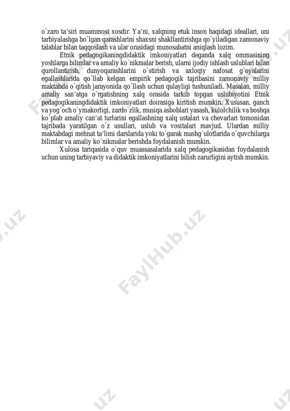 dir. maqollar esa, tarbiyaviy jarayonda shaxsni shakllantirishning sanab o`tilgan tarkibiy qismlarini amalga oshirishda qulay shart-sharoit yarata oladi. jumladan, xalq maqollaridan aqliy tarbiyaga oid, jismoniy tarbiyaga xos, axloqiy, mehnat va nafosat tarbiyalariga taalluqli o`nlab namunalarni tanlab olish mumkin. ular esa o`qitishda, sinfdan tashqari tarbiyaviy faoliyatda va maktabdan tashqari tarbiya ishida yuqorida keltirilgan shaxsni shakllantirishning o`zaro bog`liq bo`lgan barcha yo`nalishlarini amalga oshirish uchun lozim bo`lgan tadbirlarda keng qo`llanilishi mumkin. xalq pedagogikasinnig manbalari ma’lum tarbiyaviy imkoniyatlarga ega bo`lib, ular eng avvalo maktabning (yoki oilaning) oldida turgan maqsad va vazifalaridan, so`ngra esa aniq pedagogik jarayonda hal etiladigan masalalaridan kelib chiqadi. xususan, o`quv jarayonida yoki sinfdan tashqari tarbiyaviy ishlarda etnik pedagogikaningtarbiyaviy imkoniyatlariga murojaat etish mumkin. masalan, boshlang`ich siflarda, aniqrog`i 3-sinfda o`zbek xalq maqollari o`rganiladi. mazkur sinf uchun "o`qish" darslaridan birida "o`zbek xalq maqollari" mavzusi bor. dars jarayonida foydalanish uchun etnik pedagogikaningtarbiyaviy imkoniyatlari aniqlanadi. o`qituvchi xalq tarbiya an’analari imkoniyatlarini aniqlashda darsning maqsadlariga e’tibor beradi. ya’ni, "o`zbek …