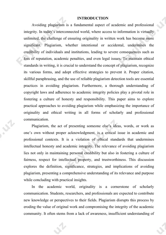 giarism, whether intentional or accidental, undermines the credibility of individuals and institutions, leading to severe consequences such as loss of reputation, academic penalties, and even legal issues. to maintain ethical standards in writing, it is crucial to understand the concept of plagiarism, recognize its various forms, and adopt effective strategies to prevent it. proper citation, skillful paraphrasing, and the use of reliable plagiarism detection tools are essential practices in avoiding plagiarism. furthermore, a thorough understanding of copyright laws and adherence to academic integrity policies play a pivotal role in fostering a culture of honesty and responsibility. this paper aims to explore practical approaches to avoiding plagiarism while emphasizing the importance of originality and ethical writing in all forms of scholarly and professional communication. plagiarism, the act of presenting someone else’s ideas, words, or work as one’s own without proper acknowledgment, is a critical issue in academic and professional contexts. it …