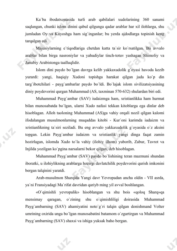 gi doirasida muhammad payg`ambarning (sav) ahamiyatini noto`g`ri talqin qilgan donishmand volter umrining oxirida unga bo`lgan munosabatini batamom o`zgartirgan va muhammad payg`ambarning (sav) shaxsi va ishiga yuksak baho bergan. volterdan farqli o`laroq, napoleon muhammad payg`ambar (sav) shaxsini juda yuksak baholagan, uni eski xudolarni yenggan, butun dunyoda butparastlarning ibodatxonalarini buzib tashlagan, konstantinopol, dehli, kipr va marokashda tan olingan, «dunyo qiyofasini o`zgartirgan buyuk zot» deb atagan. «bu qadar qisqa vaqt - 50-60 yil ichida u qanday qilib, qaysi mo`jizalar yordamida butun dunyoni zabt etishga muvaffaq bo`lganini tushunib yetish lozim. bunga u kimlar bilan birga erishgan? omi, urushga tayyorlanmagan, intizomsiz, tizimsiz, oz sonli sahro ko`chmanchilari bilan va mablag`larga boy ma`rifatli dunyoga qarshi. buni fanatizm bilangina izohlab bo`lmaydi, boz ustiga, bunga vaqt ham kerak, muhammad payg`ambar (sav) ixtiyorida esa atigi 13 yil bo`lgan» . afsuski, muhammad payg`ambar (sav) haqida zamondoshlarining yozma guvohliklari saqlanib qolmagan. uning hayoti va faoliyati haqidagi uzoq vaqt og`izdan-og`izga o`tib yurgan rivoyatlar …