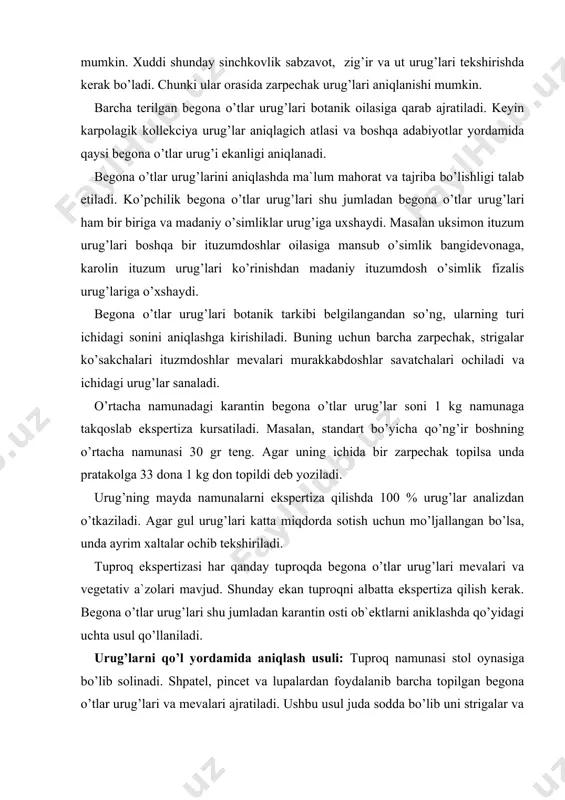 bo’lib solinadi. shpatel, pincet va lupalardan foydalanib barcha topilgan begona o’tlar urug’lari va mevalari ajratiladi. ushbu usul juda sodda bo’lib uni strigalar va zarpechak urug’lari topilishi extimoli bo’lmaganida va namuna kichik bo’lganida qo’llanishi tavsiya etiladi yuvib aniqlash usuli: tuproq namunasisi barcha begona o’tlar urug’lari elak teshiklarida qolishi kafolatlangan elaklarda yuviladi. ushbu usul tuproq namunasi katta xajmli bo’lganda qo’l keladi. laboratoriyaga tushgan o’rtacha namunadan xajmiga qarab 50 gr dan 0,5 gr gacha tuproq olinadi va bir necha kavatli elaklarga solinadi. eng pastidagi elak teshiklari strigalar urug’lari ushlashga mo’ljallangan bo’lishi kerak (0,1 mm). tuprok namunalari mavjud elak suv solingan idishga shunday mo’ljal bilan joylashtirish kerakki, elaklarning bo’yi 3 sm suvga kirish ta`minlansin. yuvish jarayonida tuproq engil chutka yordamida asta sekin kovlanib turish kerak. elak tagidagi toza suv kelishi bilan yuvish to’xtatiladi. elak ustida qolgan begona utlar va boshqa jinslar filtr qog’ozga solinadi, quritiladi va diametri 0,1-3,5 mm elaklarda elanadi. keyin elaklarda qolgan …