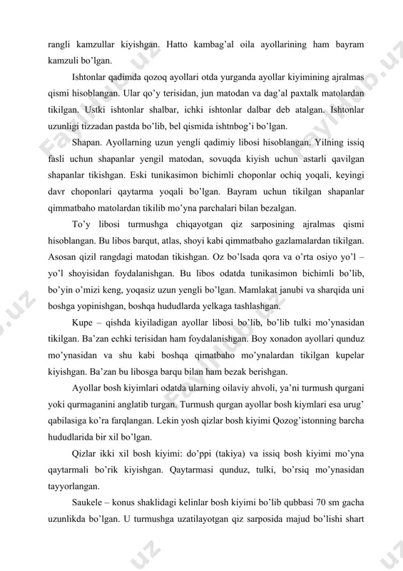 qizlar bosh kiyimi qozog’istonning barcha hududlarida bir xil bo’lgan. qizlar ikki xil bosh kiyimi: do’ppi (takiya) va issiq bosh kiyimi mo’yna qaytarmali bo’rik kiyishgan. qaytarmasi qunduz, tulki, bo’rsiq mo’ynasidan tayyorlangan. saukele – konus shaklidagi kelinlar bosh kiyimi bo’lib qubbasi 70 sm gacha uzunlikda bo’lgan. u turmushga uzatilayotgan qiz sarposida majud bo’lishi shart bo’lgan. saukeleni kelinlar to’yda va to’ydan so’ng ham bir necha bayramlarda kiyishgan. saukele kelinlarning jamiyatdagi o’rnini belgilab bergan. kambag’al oila qizlari uchun satindan, jun matodan tikilib, shisha munchoqlar bilan bezak berilgan. boy xonadon ayollari imkon qadar qimmatbaho matolardan foydalanishgan. bezaklar ham kumush va oltindan ishlangan. sakelening yon tomonidan quloq to’skichlar tikilgan ular belgacha tushib turgan. ayollar birinchi farzandi tug’ilishi bilan erli ayollar bosh kiyimlarini kiyishgan. bu bosh kiyimlari ikki qismdan iborat bo’lib, ichki qismi “kimeshek” deb atalgan. u boshga kiyilib, ustidan ustki qismi aylantirib o’ralgan. bu bosh kiyimi detallari ayollarning yoshi va qaysi qabila yoki urug’ga mansubligiga qarab …