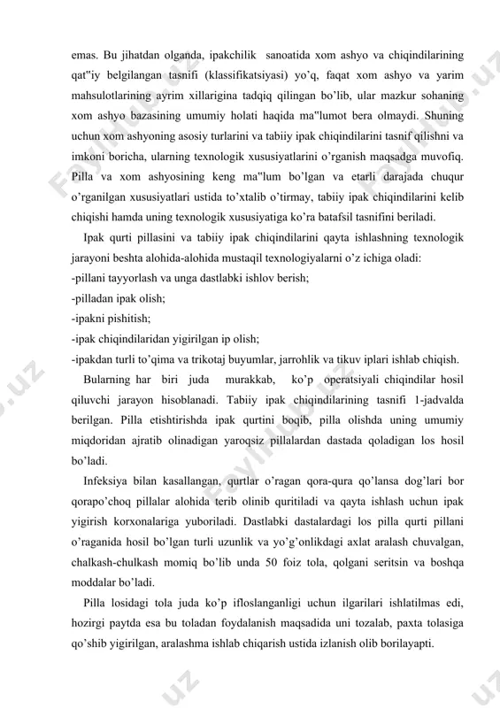lardagi los pilla qurti pillani o’raganida hosil bo’lgan turli uzunlik va yo’g’onlikdagi axlat aralash chuvalgan, chalkash-chulkash momiq bo’lib unda 50 foiz tola, qolgani seritsin va boshqa moddalar bo’ladi. pilla losidagi tola juda ko’p ifloslanganligi uchun ilgarilari ishlatilmas edi, hozirgi paytda esa bu toladan foydalanish maqsadida uni tozalab, paxta tolasiga qo’shib yigirilgan, aralashma ishlab chiqarish ustida izlanish olib borilayapti. ipak ishlab chiqarish korxonalarida ham chuvib bo’lmaydigan yaroqsiz pillalar umumiy massadan ajratiladi va pillaga yopishgan los ayirib olinadi. pillani chuvish va tola uchini topishga tayyorlanayotgan paytida pilla qobig’idan - tola, tugunchak va hokazo shakllaridagi yulindiq qatlami ham ajratib olinadi. chuvish paytida ipak ipi o’rami va yuluq tolalar hosil bo’ladi. pillani chuvilgandan keyin qaznoq va o’rab bo’linmagan pilladan chiqindilarga ishlov berish sexida birinchi va ikkinchi o’timlarda “bissau” texnologik mashinada xolstlar olinadi va foydalanib bo’lmaydigan kalta tolalari paydo bo’ladi. pillani chuvatish bosqichida ipdagi seritsin va yog’-mum moddalari suv vositasida qisman yuvib tashlanadi. bu chiqindilar, …