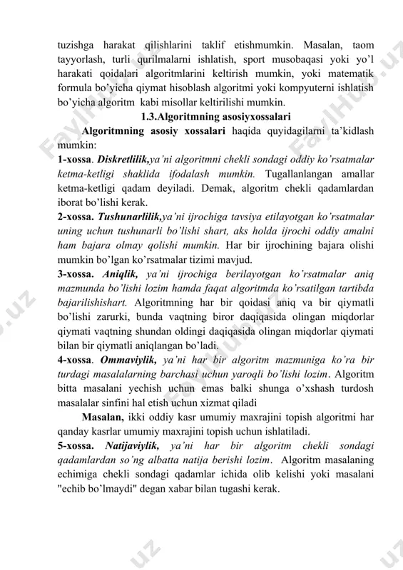 mumkin, yoki matematik formula bo’yicha qiymat hisoblash algoritmi yoki kompyuterni ishlatish bo’yicha algoritm kabi misollar keltirilishi mumkin. 1.3.algoritmning asosiyxossalari algoritmning asosiy xossalari haqida quyidagilarni ta’kidlash mumkin: 1-xossa. diskretlilik,ya’ni algoritmni chekli sondagi oddiy ko’rsatmalar ketma-ketligi shaklida ifodalash mumkin. tugallanlangan amallar ketma-ketligi qadam deyiladi. demak, algoritm chekli qadamlardan iborat bo’lishi kerak. 2-xossa. tushunarlilik,ya’ni ijrochiga tavsiya etilayotgan ko’rsatmalar uning uchun tushunarli bo’lishi shart, aks holda ijrochi oddiy amalni ham bajara olmay qolishi mumkin. har bir ijrochining bajara olishi mumkin bo’lgan ko’rsatmalar tizimi mavjud. 3-xossa. aniqlik, ya’ni ijrochiga berilayotgan ko’rsatmalar aniq mazmunda bo’lishi lozim hamda faqat algoritmda ko’rsatilgan tartibda bajarilishishart. algoritmning har bir qoidasi aniq va bir qiymatli bo’lishi zarurki, bunda vaqtning biror daqiqasida olingan miqdorlar qiymati vaqtning shundan oldingi daqiqasida olingan miqdorlar qiymati bilan bir qiymatli aniqlangan bo’ladi. 4-xossa. ommaviylik, ya’ni har bir algoritm mazmuniga ko’ra bir turdagi masalalarning barchasi uchun yaroqli bo’lishi lozim. algoritm bitta masalani yechish uchun emas balki shunga o’xshash …