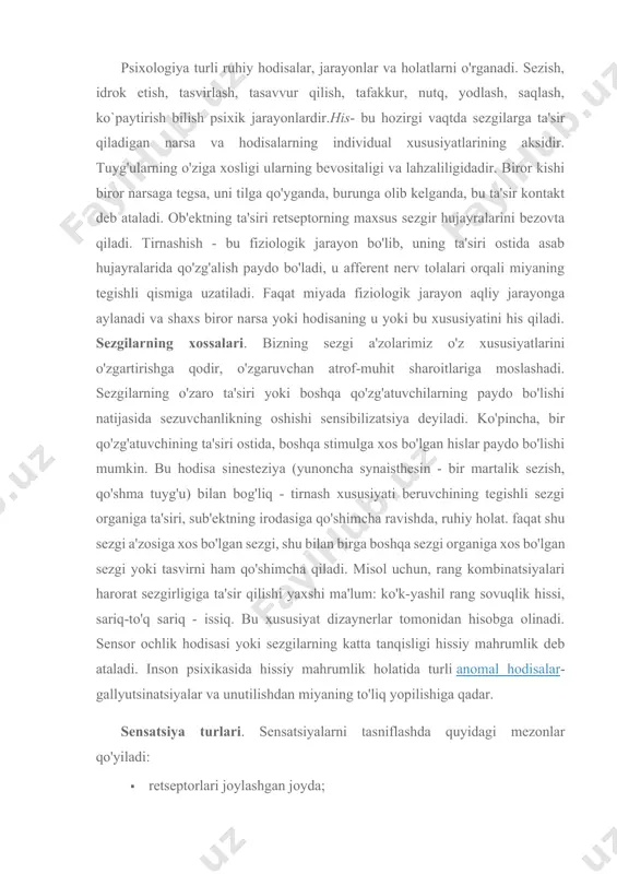hi yaxshi ma'lum: ko'k-yashil rang sovuqlik hissi, sariq-to'q sariq - issiq. bu xususiyat dizaynerlar tomonidan hisobga olinadi. sensor ochlik hodisasi yoki sezgilarning katta tanqisligi hissiy mahrumlik deb ataladi. inson psixikasida hissiy mahrumlik holatida turli anomal hodisalar- gallyutsinatsiyalar va unutilishdan miyaning to'liq yopilishiga qadar. sensatsiya turlari. sensatsiyalarni tasniflashda quyidagi mezonlar qo'yiladi: · retseptorlari joylashgan joyda; · sensatsiyani keltirib chiqaradigan qo'zg'atuvchi bilan retseptorning bevosita aloqalari mavjudligi yoki yo'qligi bilan; · evolyutsiya jarayonida yuzaga kelgan vaqtga ko'ra; · qo'zg'atuvchining modalligiga (turiga) ko'ra. sensatsiyalarning uchta asosiy toifasi mavjud: · interoreseptiv (organik), · ekstreseptiv, · proprioseptiv. interoreseptiv tanada nima sodir bo'layotgani haqida signal berish (og'riq, chanqoqlik, ochlik va boshqalar). eksterotseptiv tashqi ogohlantirishlar tananing yuzasida joylashgan retseptorlarga ta'sir qilganda paydo bo'ladi. proprioseptiv mushaklar va tendonlarda joylashgan bo'lib, ularning yordami bilan miya tana qismlarining harakati va holati haqida ma'lumot oladi. bundan tashqari, hislar bo'lishi mumkin uzoq va aloqa. birinchisiga tashqi dunyo haqidagi ma'lumotlarning 85 foizini uzatuvchi vizual …