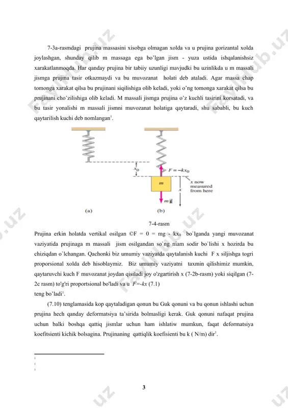 mkun, faqat deformatsiya koefitsienti kichik bolsagina. prujinaning qattiqlik koefisienti bu k ( n/m) dir1. prujina x uzunlikga chozlishi uchun tashqi kuch prujina uchidagi jismga eng kamida fext =+kx ( prujinaga tasir otkazayotgan tashqi kuch) (7.2) kuch bilan tasir otkazishi kerak, k ning qiymati qanchali darajada kotta bo’lsa, prujinaning chozilishi uchun shunchalik kop kuch talab etiladi. prujina qancha katta bo’lsa uning qattiqligi k shuncha kop boladi. (e’tibor qarating) (7-1) formulasidagi f kuch doimiy emas, balki holatiga qarab o'zgaradi. shuning uchun ommaviy m uchun jadallashtirish doimiy emas, shuning uchun biz 2 bobda ishlab chiqilgan doimiy jadallashtirish tenglamalaridan foydalana olmaymiz.misol. geolog olim foydalanayotgan oddiy mayatnik uzunligi 37.10 sm va chastotasi 0.8190 g yerning bir aniq nuqtasinidagi g yer tortish kuchini olchashga yordam beradi. quydagi berilgan tenglamani yechib biz g ni qiymatini belgilab olamiz - g = (=((0.819 (0.3710m) =9.824m/1 oddiy garmonik harakat energiyasi oldingi misollarda korib chiqilgan,oddiy prujina chozilishi yoki siqilishi xolatini energetic …