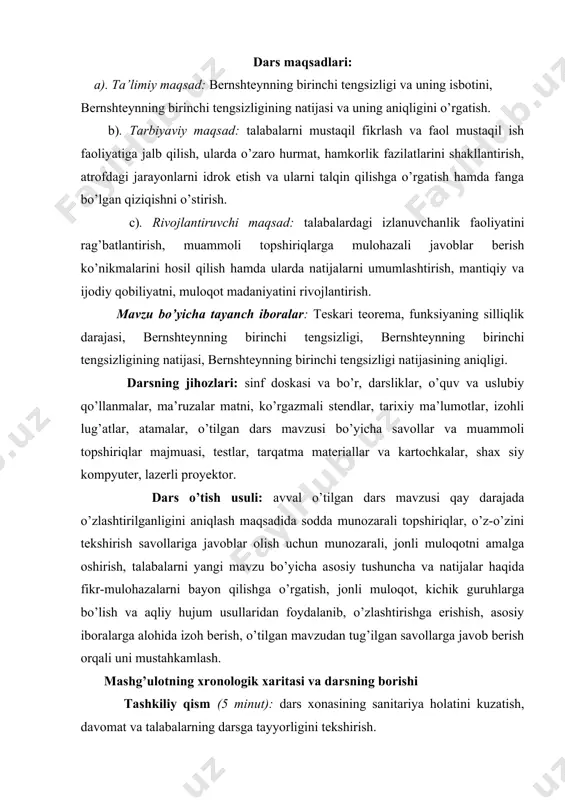 ralarga alohida izoh berish, o’tilgan mavzudan tug’ilgan savollarga javob berish orqali uni mustahkamlash. mashg’ulotning xronologik xaritasi va darsning borishi tashkiliy qism (5 minut): dars xonasining sanitariya holatini kuzatish, davomat va talabalarning darsga tayyorligini tekshirish. o’tilgan mavzuni mustahkamlash (10 minut): korneychuk teoremasi va korneychuk teoremasining natijasini qo’llashni, jeksonning 1-teoremasi va uning isboti, jeksonning 2-teoremasi va uning isboti, valle-pussen teoremasi, korneychuk misoli va undan kelib chiqadigan xulosani o’rganish yuzasidan olgan bilimlarini o’z-o’zini tekshirish savollariga javoblar orqali aniqlash. yetishmagan bilimlarni to’ldirish. yangi mavzu bayoni (50 minut) 16.1. bernshteynning birinchi tengsizligi va uning isboti. teskari teoremalarda funksiya eng yahshi yaqinlashtirish xususiyatlaridan foydalanib, uning silliqlik darajasi aniqlanadi. bunday teoremalarning isboti trigonometrik ko’phadlar hosilalarining quyidagi bahosiga asoslangan. teorema 16.1 (bernshtneynning birinchi tengsizligi). darajasi dan oshmaydigan har bir trigonometrik ko’phad uchun quyidagi baho o’rinlidir: isbot. faraz qilaylik, bo’lsin. isbotlash kerakki, . teskarisini faraz qilamiz: . umumiylikni kamaytirmasdan deb olamiz. aks holda o’rniga funktsiyani qarash kifoya bo’lardi. ning …
