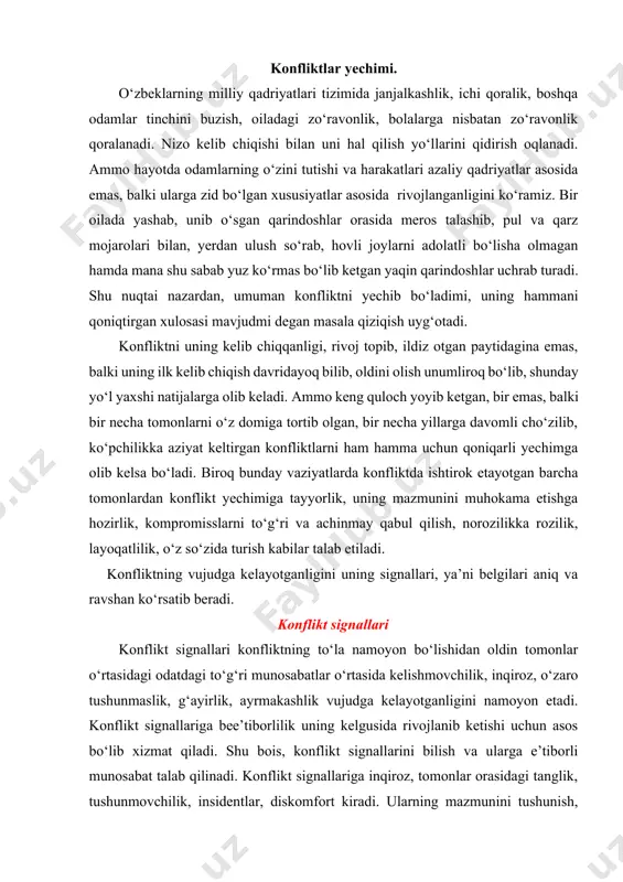 movchilik, inqiroz, o‘zaro tushunmaslik, g‘ayirlik, ayrmakashlik vujudga kelayotganligini namoyon etadi. konflikt signallariga bee’tiborlilik uning kelgusida rivojlanib ketishi uchun asos bo‘lib xizmat qiladi. shu bois, konflikt signallarini bilish va ularga e’tiborli munosabat talab qilinadi. konflikt signallariga inqiroz, tomonlar orasidagi tanglik, tushunmovchilik, insidentlar, diskomfort kiradi. ularning mazmunini tushunish, ularga nisbatan mutanosib munosabat odatda konfliktning erta anglanishi, inqirozning oldi olinishi va uning hal etilishi uchun asos bo‘lib xizmat qiladi. inqiroz tomonlar orasidagi ma’lum ijtimoiy, iqtisodiy, ma’naviy inqiroz darrov bilinadi. agar biror kishi o‘zining do‘sti, hamkori, yoki tanishi bilan o‘z munosabatlarini birdaniga va sababsiz uzib qo‘ysa, u bilan gaplashishidan o‘zini saqlasa, hafa bo‘lib yursa, uni turli qarama-qarshi fikrlar qiynasa, bu - konfliktdagi inqirozning vujudga kelganligiga ishoradir. bu holatlar inqiroz, yoki hal etilmagan o‘ziga xos konflikt belgilari hisoblanadi. shu bilan birga, boshqa tomonga nisbatan ishlatilgan zo‘ravonlik, tahdid, shantaj kabilar ham inqiroz vaziyatining mavjudligini ko‘rsatadi. juda qattiq bahs yuritish, bahsda tomonlarning bir-birini ayamasligi, o‘zaro tahdidlarning qo‘llanilishi …