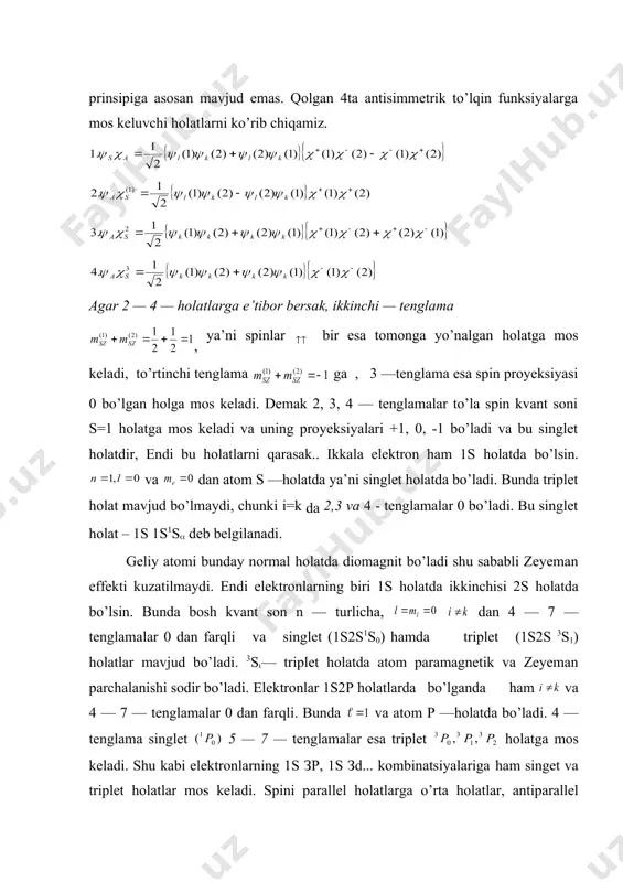 lariga ham singet va triplet holatlar mos keladi. spini parallel holatlarga o’rta holatlar, antiparallel holatlarga esa para holatlar deyiladi. shunga mos geliy ortogeliy va parageliylarga ajraladi. demak tabiatda geliyning elektronlar spini yo’nalishi bilan borliq 2 xil holati mavjud ekan. endi mendeyelev davriy sistemasi to’ldirish nazariyasiga kelsak, bunda ayrim prinsiplariga qarab ish ko’riladi. birinchi prinsip: kvant sonlari. tashqi maydon bo’lmaganda bir xil n, - ,-j kvant sonli va turli mj holatlar mos tushadi. tashqi maydon bo’lganda j — kvant sonli holat 2j+1ta energiyali sathga ajraladi. tashqi maydon kuchli bo’lganda va orasidagi bog’lanish uziladi va holat va kvant sonlari bilan xarakterlanadi. ikkinchi prinsip — pauli prinsipi. atomda bir xil kvant sonlariga ega bo’lgan 1 ta elektron mavjud bo’lishi mumkin. bir xil n va 1 ga ega bo’lgan elektronlar soni 2(2 +1)ga teng. s — elektronlar 2 ta , р — elektronlar 6 ta , d — elektronlar 10 ta. bir xil n …