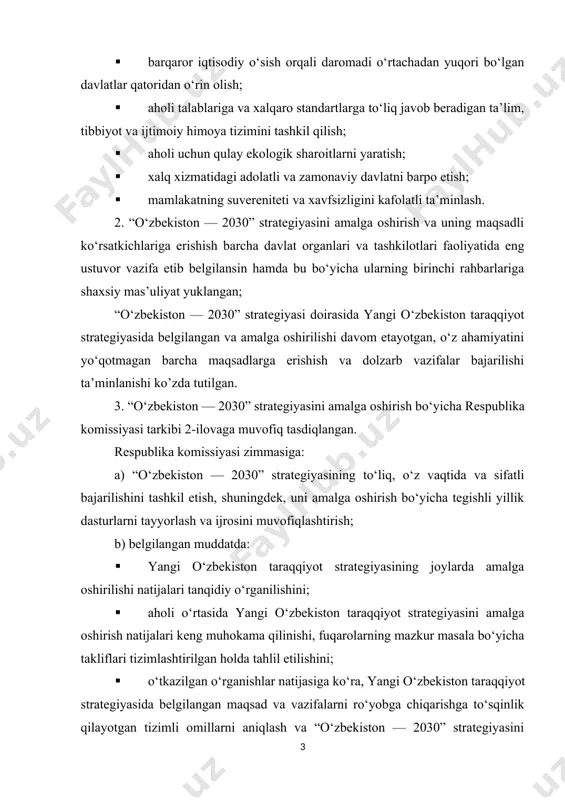ha maqsadlarga erishish va dolzarb vazifalar bajarilishi ta’minlanishi ko’zda tutilgan. 3. “o‘zbekiston — 2030” strategiyasini amalga oshirish bo‘yicha respublika komissiyasi tarkibi 2-ilovaga muvofiq tasdiqlangan. respublika komissiyasi zimmasiga: a) “o‘zbekiston — 2030” strategiyasining to‘liq, o‘z vaqtida va sifatli bajarilishini tashkil etish, shuningdek, uni amalga oshirish bo‘yicha tegishli yillik dasturlarni tayyorlash va ijrosini muvofiqlashtirish; b) belgilangan muddatda: · yangi o‘zbekiston taraqqiyot strategiyasining joylarda amalga oshirilishi natijalari tanqidiy o‘rganilishini; · aholi o‘rtasida yangi o‘zbekiston taraqqiyot strategiyasini amalga oshirish natijalari keng muhokama qilinishi, fuqarolarning mazkur masala bo‘yicha takliflari tizimlashtirilgan holda tahlil etilishini; · o‘tkazilgan o‘rganishlar natijasiga ko‘ra, yangi o‘zbekiston taraqqiyot strategiyasida belgilangan maqsad va vazifalarni ro‘yobga chiqarishga to‘sqinlik qilayotgan tizimli omillarni aniqlash va “o‘zbekiston — 2030” strategiyasini amalga oshirish doirasida ularning oldini olish bo‘yicha aniq choralar ko‘rilishini ta’minlash vazifalari yuklangan. 4. qoraqalpog‘iston respublikasi jo‘qorg‘i kengesi, viloyatlar va toshkent shahar xalq deputatlari kengashlariga “o‘zbekiston — 2030” strategiyasining hududlar kesimida ijro etilishi yuzasidan vazirlik va idoralar …