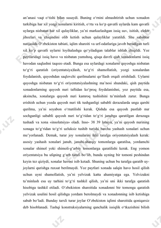 ko‘rsatkichlarini ishlab chiqqan bo‘lib, unga ko‘ra o‘zbekiston hududi 3 qismga bo‘lingan: 1- qism sovuq va uzoq qishi hamda issiq yozi bilan ajralib turadi. bunga qoraqalpog‘iston, xorazm va buxoro viloyatlarining shimoliy qismi kiradi; 2- qismga asosiy lalmikor va sanoat viloyatlari, ya’ni farg‘ona vodiysi, toshkent va samarqand viloyatlari kiradi. bu viloyatlar yumshoqroq qishi va issiq yozi bilan ajralib turadi. bular juda keng hududli va aholisi zich joylashgan viloyatlardir; 3- qismga yozi juda issiq, qishi qisqa va yumshoqroq iqlimli viloyatlar kiradi. bu yerda tez-tez janubiy issiq garmsel shamoli esib turadi. havoning issiqligi 45 darajagacha ko‘tariladi. bu hududda issiq kunlarning ko‘pligi sababli tabiiy usullar bilan issiqdan saqlanish qiyin masala hisoblanadi. bir-biridan farq qiladigan bu qismlar uchun, albatta, o‘ziga xos turar joy loyihalari yaratilishi lozim. o‘zbekistonning ayrim tuman va viloyatlarida yer tez-tez qimirlab turadi. yerning 9 ballgacha qimirlashi esa qurilishda ancha-muncha loyihalarni cheklash va yer qimirlashiga qarshi qurilish usullarini ishlatishga olib keladi. shuning uchun o‘zbekiston …