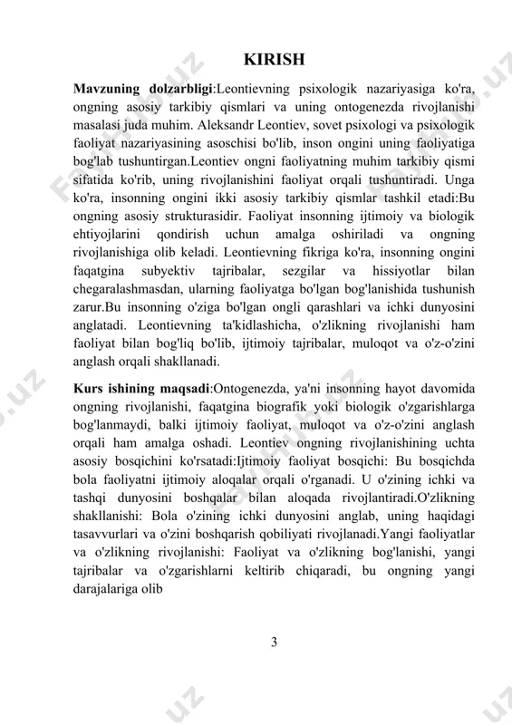 i va tashqi dunyosini boshqalar bilan aloqada rivojlantiradi.o'zlikning shakllanishi: bola o'zining ichki dunyosini anglab, uning haqidagi tasavvurlari va o'zini boshqarish qobiliyati rivojlanadi.yangi faoliyatlar va o'zlikning rivojlanishi: faoliyat va o'zlikning bog'lanishi, yangi tajribalar va o'zgarishlarni keltirib chiqaradi, bu ongning yangi darajalariga olib 3 keladi. leontievning psixologik nazariyasiga ko‘ra, ong — faqat shaxsiy tajriba yoki intuitiv sezgi emas, balki ijtimoiy va madaniy faoliyatlar orqali shakllanadigan va rivojlanadigan faoliyatning tarkibiy qismi sifatida qaraladi. uning fikriga ko‘ra, ong faqat insonning ichki holati yoki tafakkuri emas, balki uning ijtimoiy faoliyatiga, jamiyat bilan aloqalariga, va umuman olganda, uni atrof-muhitga moslashuviga bog‘liq. leontievning ong va ontogenez haqidagi ta’limoti faqat psixologiya, balki pedagogika va ijtimoiy fanlar uchun ham muhimdir.ongning asosiy tarkibiy qismlarileontiev ongni faoliyat bilan bog‘liq holda tushuntiradi. u ongni faqat yakkama-yakka subyektiv tajriba sifatida emas, balki tashqi ijtimoiy faoliyatlar va ichki psixologik jarayonlarning o‘zaro bog‘liqligi sifatida ko‘radi. leontievning ongni tashkil etuvchi asosiy tarkibiy qismlari quyidagilardan iborat:faoliyat (activity):ongning …