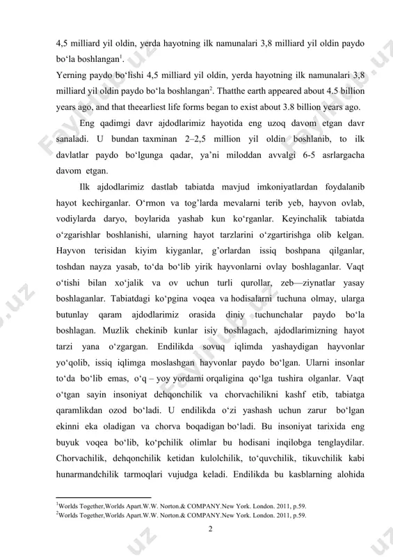 xeologik manbalarga tayanib olib boriladi. yerning paydo bo‘lishi 4,5 milliard yil oldin, yerda hayotning ilk namunalari 3,8 milliard yil oldin paydo bo‘la boshlangan . yerning paydo bo‘lishi 4,5 milliard yil oldin, yerda hayotning ilk namunalari 3,8 milliard yil oldin paydo bo‘la boshlangan . thatthe earth appeared about 4.5 billion years ago, and that theearliest life forms began to exist about 3.8 billion years ago. eng qadimgi davr ajdodlarimiz hayotida eng uzoq davom etgan davr sanaladi. u bundan taxminan 2–2,5 million yil oldin boshlanib, to ilk davlatlar paydo bo‘lgunga qadar, ya’ni miloddan avvalgi 6-5 asrlargacha davom etgan. ilk ajdodlarimiz dastlab tabiatda mavjud imkoniyatlardan foydalanib hayot kechirganlar. o‘rmon va tog’larda mevalarni terib yeb, hayvon ovlab, vodiylarda daryo, boylarida yashab kun ko‘rganlar. keyinchalik tabiatda o‘zgarishlar boshlanishi, ularning hayot tarzlarini o‘zgartirishga olib kelgan. hayvon terisidan kiyim kiyganlar, g’orlardan issiq boshpana qilganlar, toshdan nayza yasab, to‘da bo‘lib yirik hayvonlarni ovlay boshlaganlar. vaqt o‘tishi bilan xo‘jalik …
