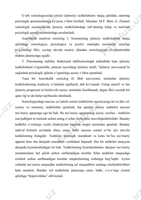 uning a’zolari faoliyatini muvofiqlashtirishdir. bunday tashkilot a’zolariga vazifa (funksiya)ni bajarish nuqtai nazaridan qaraladi. bunday individ birinchi navbatda shaxs emas, balki maxsus sotsial ro’lni ijro etuvchi tashkilotning bulagidir. tashkilot nechogik murakkab va katta bo’lsa ma’muriy apparat ham shu darajada murakkab vazifalarni bajaradi. har bir tashkilot muayyan darajada byurokratlashgan bo’ladi. tashkilotning byurokratlashuv darajasi ma’muriy muammolarni hal qilish uchun sarflanadigan kuchlar bilan tashkilot maqsadiga erishish uchun sarflanadigan kuchlar miqdorlarining nisbatiga bog’liqdir. ayrim xollarda ma’muriy maqsadlar tashkilotning asl maqsadlrini mutlaqo chetlashtirishlari ham mumkin. bunday xol tashkilotni jamiyatga emas, balki, o’z-o’ziga xizmat qilishiga “beparvolikka” olib keladi. sotsial tashkilotlarda qat’iy byurokratik tamoyillarga asoslangan tashkiliy iyerarxiya (tashkilot a’zolarining bir-birlariga nisbatan bosqichma-bosqich rasman tobelikda bo’lishlari) munosabatlardan tashqari norasmiy munosabatlar ham mavjuddir. bu munosabatlar qat’iyma’muriy qoidalar tizimi sharoitida tashkilot samaradorligini oshiradi va quyidagi ijobiy vazifalarni bajaradi: ish vazifasiga ko’ra bo’ysinuvchi individlar va mansabdor shaxslar o’rtasida vujudga kelishi mumkin bo’lgan ziddiyatlarni yumshatadi, tashkilot a’zolarini birdamligini mustaxkamlaydi, shaxsiy qadr-qimmatxissini saqlab qoladi. …