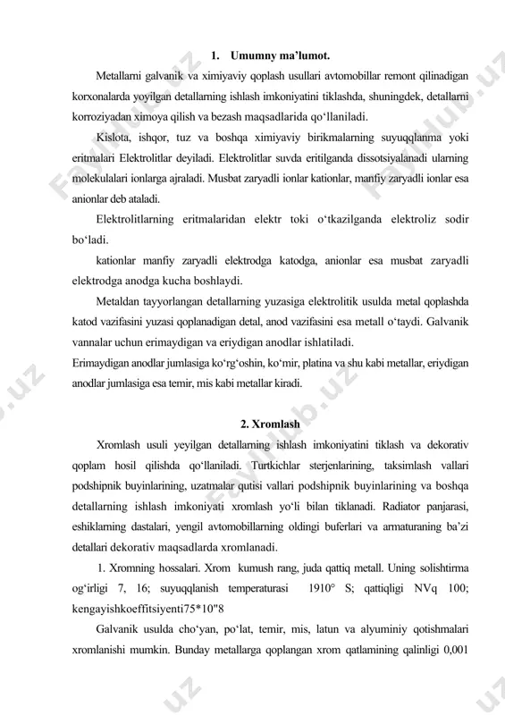 yuminiy qotishmalari xromlanishi mumkin. bunday metallarga qoplangan xrom qatlamining qalinligi 0,001 dan 0,5 mm ga yetadi va undan ham ortiq bо‘ladi. bunda detallar yuzasiga xrom qoplash jarayonini juda aniq rostlash mumkin. juda yupqa qilib qoplangan xromning elastikligi yuqori bо‘ladi. sirti yupqa xrom qatlami bilan qoplangan metalni xatto shtamplasa ham bо‘ladi, avtomobillarni remont qilishda vannalarning ikki turi eng kо‘p tarqalgan; xromad angidridning konsentratsiyasi kichik bо‘lgan, ya’ni suyultirilgan vanna: sg oz 150 g/l, n2s04-1,5g/l, xromad angidridning konsentratsiyasi о‘rtacha bо‘lgan universal vanna sg oz 250 g/l, n2s04-2,5 g/l. 3. pо‘latlash. (temirlash) detallar yuzasini qattiq (yeyilishga chidamli) temir bilan qoplash m.p.melkov ishlab chiqqan xlorli issiq elektrolitlar yordamida yeyilishga chidamli qattiq qoplab hosil qilingandan keyingina detallarning ishlash imkoniyatini temirlash yо‘li bilan tiklash mumkin bо‘ladi. temirlashda bir muncha arzon elektrolitlar, eruvchan anodlar; ancha katta zichlikdagi tok ishlatiladi; bundan tashqari yuza juda tez temirlanadi va qalin qatlam hosil bо‘ladi elektrolitik temirlash usulida qо‘yidagi detallarning ishlash imkoniyatini tiklash …