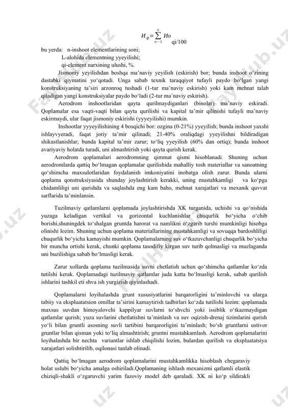 ) ga, 10-11 (5-6) ga o‘xshash. keyin uchinchi, to‘rtinchi va hokazo sikllar bo‘lishi mumkin. bulardan inshoot shunchalik ishdan chiqib qoladiki, qayta qurish (tiklash-kuchaytirish, yangi konstruksiyalar kiritish, o‘lchamlarni o‘zgartirish) talab etiladi. shuni ta’kidlash lozimki, sistemaning integral xaraktyeristikalari 1,6,11 nuqtalarda normal taqsimlanish qonuniyatiga bo‘sunadi. inshootning yyeyilishi, qoplama yuzasi va konstruktiv elementlarining buzilishi natijasida holat o‘zgarishi, ya’ni jismoniy yeyilish yuz byeradi. uning shakllari har xil: mexanik yeyilish, korroziya, materialning charchashi, deformatsiya va emirilish. jismoniy yeyilish qancha katta bo‘lsa, xizmat muddati shuncha kichkina va qoldiq narx ham kichkina. jismoniy yeyilishni kamaytirish uchun o‘z vaqtida ta’mir qilib, ekspluatatsiya holatini to‘liq yoki qisman tiklash zarur. inshootning jismoniy yyeyilishi uning alohida elementlarining yyeyilishi bilan aniqlanadi: qi/100 bu yerda: n-inshoot elementlarining soni; io-alohida elementning yyeyilishi; qi-element narxining ulushi, %. jismoniy yeyilishdan boshqa ma’naviy yeyilish (eskirish) bor; bunda inshoot o‘zining dastabki qiymatini yo‘qotadi. unga sabab texnik taraqqiyot tufayli paydo bo‘lgan yangi konstruksiyaning ta’siri arzonroq tushadi (1-tur ma’naviy eskirish) yoki …