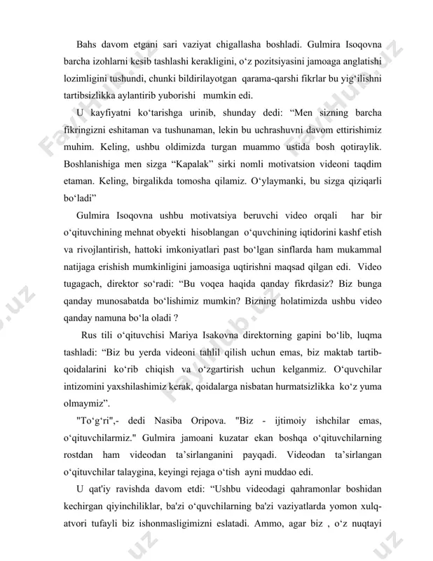 sion videoni taqdim etaman. keling, birgalikda tomosha qilamiz. o‘ylaymanki, bu sizga qiziqarli bo‘ladi” gulmira isoqovna ushbu motivatsiya beruvchi video orqali har bir o‘qituvchining mehnat obyekti hisoblangan o‘quvchining iqtidorini kashf etish va rivojlantirish, hattoki imkoniyatlari past bo‘lgan sinflarda ham mukammal natijaga erishish mumkinligini jamoasiga uqtirishni maqsad qilgan edi. video tugagach, direktor so‘radi: “bu voqea haqida qanday fikrdasiz? biz bunga qanday munosabatda bo‘lishimiz mumkin? bizning holatimizda ushbu video qanday namuna bo‘la oladi ? rus tili o‘qituvchisi mariya isakovna direktorning gapini bo‘lib, luqma tashladi: “biz bu yerda videoni tahlil qilish uchun emas, biz maktab tartib-qoidalarini ko‘rib chiqish va o‘zgartirish uchun kelganmiz. o‘quvchilar intizomini yaxshilashimiz kerak, qoidalarga nisbatan hurmatsizlikka ko‘z yuma olmaymiz”. "to‘g‘ri",- dedi nasiba oripova. "biz - ijtimoiy ishchilar emas, o‘qituvchilarmiz." gulmira jamoani kuzatar ekan boshqa o‘qituvchilarning rostdan ham videodan ta’sirlanganini payqadi. videodan ta’sirlangan o‘qituvchilar talaygina, keyingi rejaga o‘tish ayni muddao edi. u qat'iy ravishda davom etdi: “ushbu videodagi qahramonlar boshidan kechirgan qiyinchiliklar, …