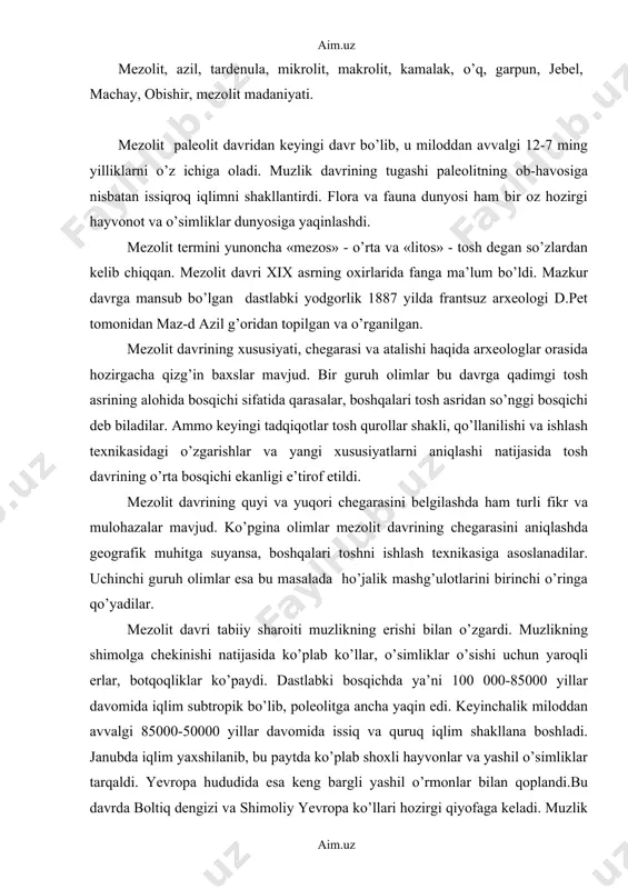 an topilgan va o’rganilgan. mezolit davrining xususiyati, chegarasi va atalishi haqida arxeologlar orasida hozirgacha qizg’in baxslar mavjud. bir guruh olimlar bu davrga qadimgi tosh asrining alohida bosqichi sifatida qarasalar, boshqalari tosh asridan so’nggi bosqichi deb biladilar. ammo keyingi tadqiqotlar tosh qurollar shakli, qo’llanilishi va ishlash texnikasidagi o’zgarishlar va yangi xususiyatlarni aniqlashi natijasida tosh davrining o’rta bosqichi ekanligi e’tirof etildi. mezolit davrining quyi va yuqori chegarasini belgilashda ham turli fikr va mulohazalar mavjud. ko’pgina olimlar mezolit davrining chegarasini aniqlashda geografik muhitga suyansa, boshqalari toshni ishlash texnikasiga asoslanadilar. uchinchi guruh olimlar esa bu masalada ho’jalik mashg’ulotlarini birinchi o’ringa qo’yadilar. mezolit davri tabiiy sharoiti muzlikning erishi bilan o’zgardi. muzlikning shimolga chekinishi natijasida ko’plab ko’llar, o’simliklar o’sishi uchun yaroqli erlar, botqoqliklar ko’paydi. dastlabki bosqichda ya’ni 100 000-85000 yillar davomida iqlim subtropik bo’lib, poleolitga ancha yaqin edi. keyinchalik miloddan avvalgi 85000-50000 yillar davomida issiq va quruq iqlim shakllana boshladi. janubda iqlim yaxshilanib, bu paytda ko’plab …