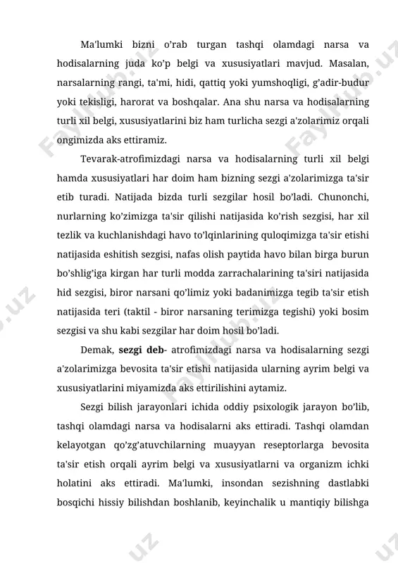 b beradi. natijada tevarak - atrofdagi tashqi olamni va organizm o’z ichki holatini adekvat "mos" aks ettirishi hosil bo’ladi. sezgi a'zolari tashqi olamning inson ongiga olib kiradigan yo’llaridan biridir. sezgilar tasnifi va turlari. sezgilar qaysi a'zolar yordamida hosil qilinishiga qarab, quyidagi turlarga, ya'ni ko’rish, eshitish, hid bilish, ta'm bilish, teri, muskul-harakat, organik sezgilarga ajratiladi. ular sezgi a'zolari qaerda joylashganligiga qarab tavsiflanadi. jahon psixologiyasi fanining so’nggi yutuqlari hamda atamalariga binoan sezgilar quyidagicha klassifikasiya qilinadi. ushbu tasniflanishning dastlabki ko’rinishi ingliz olimi ch.sherringtonga taalluqlidir. u reseptorning qaerda joylashganligiga qarab, sezgilarni uch turga bo’ladi. · tashqi muhitdagi narsa va hodisalarning xususiyatlarini aks ettirishgamoslashgan hamda reseptorlari tananing sirtqi qismida joylashgan sezgilar, ya'ni ekstroreseptiv sezgilar; · ichki tana a'zolari holatlarini aks ettiruvchi hamda reseptorlari ichki tana a'zolarida, to’qimalarda joylashgan sezgilar, ya'ni interoreseptiv sezgilar. · tanamiz va gavdamizning holati hamda harakatlari haqida ma'lumot (axborot, xabar) beruvchi muskullarda, bog’lovchi paylarda, mushaklarda joylashgan sezgilar, ya'ni proprioreseptiv sezgilar. sezgilarning tasnifi …