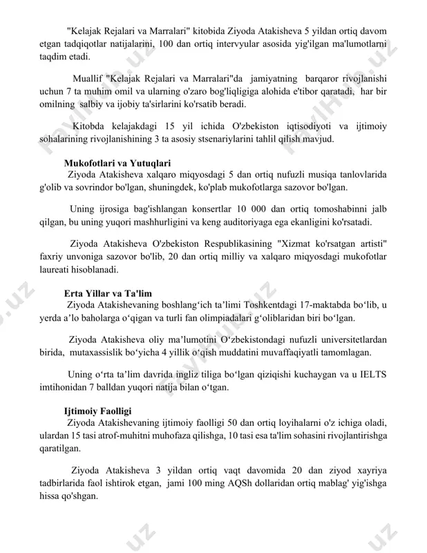 i 15 yil ichida o'zbekiston iqtisodiyoti va ijtimoiy sohalarining rivojlanishining 3 ta asosiy stsenariylarini tahlil qilish mavjud. mukofotlari va yutuqlari ziyoda atakisheva xalqaro miqyosdagi 5 dan ortiq nufuzli musiqa tanlovlarida g'olib va sovrindor bo'lgan, shuningdek, ko'plab mukofotlarga sazovor bo'lgan. uning ijrosiga bag'ishlangan konsertlar 10 000 dan ortiq tomoshabinni jalb qilgan, bu uning yuqori mashhurligini va keng auditoriyaga ega ekanligini ko'rsatadi. ziyoda atakisheva o'zbekiston respublikasining "xizmat ko'rsatgan artisti" faxriy unvoniga sazovor bo'lib, 20 dan ortiq milliy va xalqaro miqyosdagi mukofotlar laureati hisoblanadi. erta yillar va ta'lim ziyoda atakishevaning boshlangʻich taʼlimi toshkentdagi 17-maktabda boʻlib, u yerda aʼlo baholarga oʻqigan va turli fan olimpiadalari gʻoliblaridan biri boʻlgan. ziyoda atakisheva oliy maʼlumotini oʻzbekistondagi nufuzli universitetlardan birida, mutaxassislik boʻyicha 4 yillik oʻqish muddatini muvaffaqiyatli tamomlagan. uning oʻrta taʼlim davrida ingliz tiliga boʻlgan qiziqishi kuchaygan va u ielts imtihonidan 7 balldan yuqori natija bilan oʻtgan. ijtimoiy faolligi ziyoda atakishevaning ijtimoiy faolligi 50 dan ortiq loyihalarni o'z …