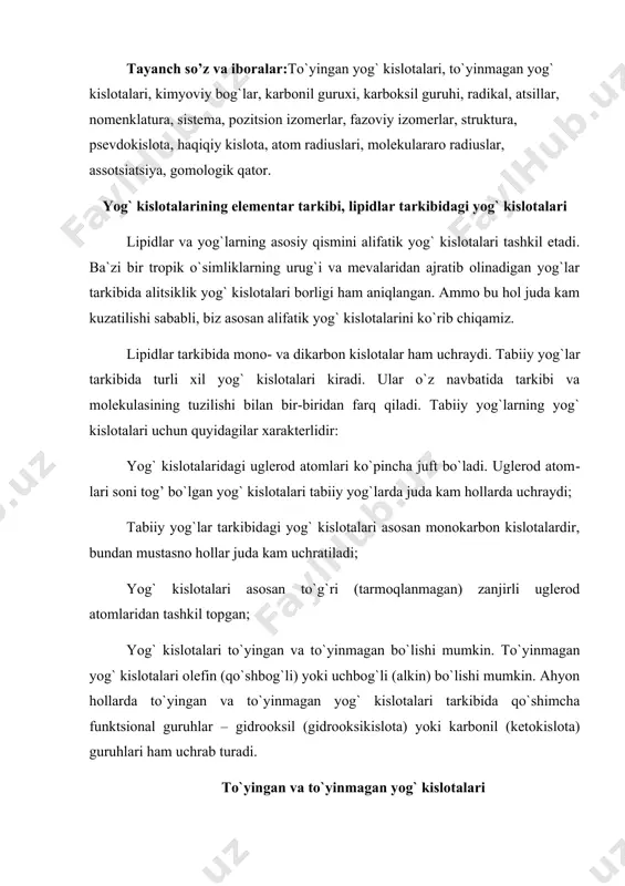 yinmagan yog` kislotalari olefin (qo`shbog`li) yoki uchbog`li (alkin) bo`lishi mumkin. ahyon hollarda to`yingan va to`yinmagan yog` kislotalari tarkibida qo`shimcha funktsional guruhlar – gidrooksil (gidrooksikislota) yoki karbonil (ketokislota) guruhlari ham uchrab turadi. to`yingan va to`yinmagan yog` kislotalari to`yingan kislotalar. to`yingan kislotalarning umumiy formulasi cnh2no2 bunda n – alifatik zanjirdagi uglerod atomlari soni. hozirgi paytgacha ma`lum bo`lgan va ko`proq uchraydigan to`yingan yog` kislotalarining ba`zilari xarakteristikasi quyidagi jadvalda keltirilgan: 1-jadval nomlanishi formulasi molekulyar massasi neytrallanish soni sistematik trivial metan kislotasi chumoli k-si hcooh 46,03 1218,96 etan kislotasi sirka k-si ch3cooh 60,05 934,26 propan kislotasi propion k-tasi c2h5cooh 74,08 757,36 butan kislotasi moyli k-ta c3h7cooh 88,1 636,79 pentan kislotas valerian k-tasi c4h9cooh 102,13 549,34 geksan kislotasi c5h11cooh 116,15 483,00 geptan kislotasi enant k-tasi c6h13cooh 130,18 430,96 dodekan kislotasi laurin k-tasi c11h23cooh 200,31 280,08 tetradekan kislotasi miristin k-tasi c13h27cooh 228,36 245,68 geksadekan kislotasi pal’mitin k-tasi c15h31cooh 256,42 218,8 geptadekan kislotasi margarin k-tasi c16h33cooh 270,44 207,45 …