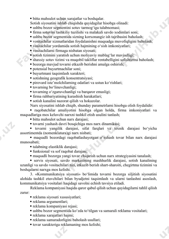 nlanganligiga baho berish zarurdir. tovar siyosatini ishlab chiqishda quyidagi ma’lumotlar hisobga olinadi: tovarning yangilik darajasi; chiqarilayotgan mahsulot assortimenti; ushbu bozor segmentidagi o‘xshash tovarlar yoki o‘rinbosar tovarlar soni; ushbu bozor segmentini aniq xaridorlari ehtiyojiga uning mos kelish darajasi; tovar sifati; texnologik murakkabligi; sotishgacha va sotuvdan keyingi xizmat ko‘rsatish bo‘yicha talablar darajasi; standartlashtirish yoki tovar moslashuvchanligining maqsadga muvofiqligi; yangi tovar uchun, patentni himoya qilish va patent sofligi; kompaniyaning mavjud tashkiliy tuzilishi yangi ishlab chiqarishga mos kelishi; yangi tovarni yaratish xarajatlari hajmi; maqsadli bozorda tovar sertifikatsiyasining majburiyligi; maqsadli bozorda yangi tovarni ishlab chiqish va sotish rentabelligi; investitsiyani qoplash muddati; yangi assortimentni o‘zlashtirish muddati va uni optimallashtirish; bitta mahsulot uchun xarajatlar va boshqalar. sotish siyosatini ishlab chiqishda quyidagilar hisobga olinadi: ushbu bozor segmentini sotuv tarmog‘iga talabnomasi; firma sotuvini tashkiliy tuzilishi va malakali savdo xodimlari soni; ushbu bozor segmentida sizning korxonangiz ish tajribasini baholash; vositachilar xizmatlaridan foydalanishni maqsadga muvofiqligini baholash; vositachilar yordamida sotish hajmining o‘sish …