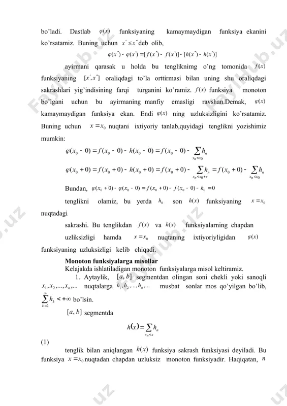 lebeg): segmentda aniqlangan ixtiyoriy monoton funksiya bu segmentning deyarli har bir nuqtasida chekli hosilaga ega. isbot:avval teoremani segmentda uzluksiz monoton funk- lar uchun isbot etib, so’ngra shu segmentda uzluksiz bo’lmagan monoton funksiyalar uchun o’rinliligini ko’rsatamiz. bu teoremani ixtiyoriy segment uchun isboti chiziqli almashtirish orqali kelib chiqadi. uzluksiz funksiyalarga doir quyidagi lemmani isbot qilamiz. lemma:(riss) segmentda aniqlangan uzluksiz funksiya berilgan bo’lsin. e to’plam segmentning shunday ichki x nuqtalaridan iborat bo’lsinki, bu nuqtalarning har biridan o’ngda > ( (1) munosabatni qanoatlantiradigan nuqta mavjud bo’lsin. u holda ochiq to’plam bo’lib , uni tuzuvchi oraliqlarning har birida tengsizlik bajariladi. lemmaning isboti. darhaqiqat, e ochiq to’plam chunki va > bo’lsa u holda ning uzluksizligiga muvofiq ning biron atrofidan olingan ning barcha qiymatlari uchun ham , tengsizliklar o’rinliligicha qoladi. agar, masalan, kamayuvchi funksiya bo’lsa, u holda e bo’sh to’plam bo’ladi. endi, () oraliq e to’plamni tuzuvchi oraliqlarning biri bo’lsin. bu tuzuvchi oraliqdan olingan ixtiyoriy nuqta uchun …