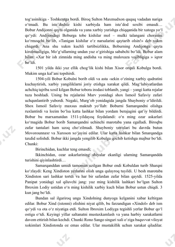 edi. u ulug‘ bobosining taxtiga ega bo‘lmoqchi edi. biroq lashkar ozligi, temuriylardan hech kimning ko‘maklashmagani uni shayboniy qarshisida yakkalab qo‘ydi. samarqandan chiqib kelayotganida sulton axmad tanlab boburning ukasi jaxongirni shox ko‘tarib, andijonni egallagani xabarini xo‘jandga yetganda eshitdi. ko‘mak tilab tog‘asinikiga - toshkentga bordi. biroq sulton maxmudxon ququq vadadan nariga o‘tmadi. bu iste’dodsiz kishi xarbiyda ham iste’dod soxibi emasdi… bobur andijonni qayta olganida va yana xarbiy yurishga chiqqanida bir xatoga yo‘l qo‘ydi: andijondagi boburga tobe kishilar mol – mulki talangani chorasini ko‘rmoqchi bo‘lib, «tanigan kishilar o‘z narsalarini qaytarib olsin!» deb xukm chiqardi. ana shu xukm kuchli tartibsizlikka, boburning andijonga qayta kirolmasligiga, mo‘g‘ullarning undan yuz o‘girishiga sababchi bo‘ldi. bobur alam bilan: «xar bir ish zimnida ming andisha va ming muloxaza vojibligiga » iqror bo‘ldi. 1501 yilda ikki yuz ellik chog‘lik kishi bilan xisor orqali kobulga bordi. mukim unga kal’ani topshirdi. 1504-yili bobur kobulni borib oldi va asta -sekin o‘zining xarbiy qudratini kuchaytirish, …